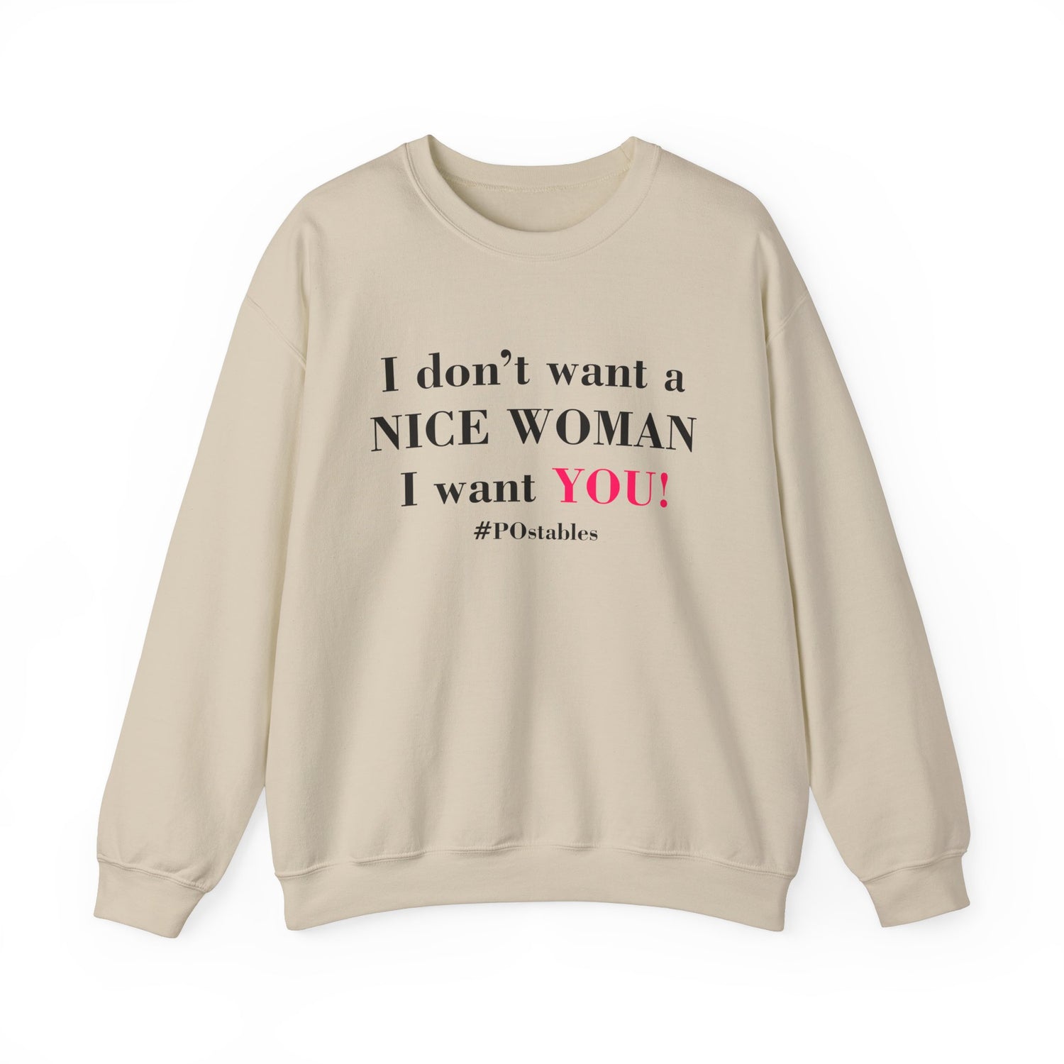I Dont Want a Nice Woman I Want YOU Unisex Sweatshirt