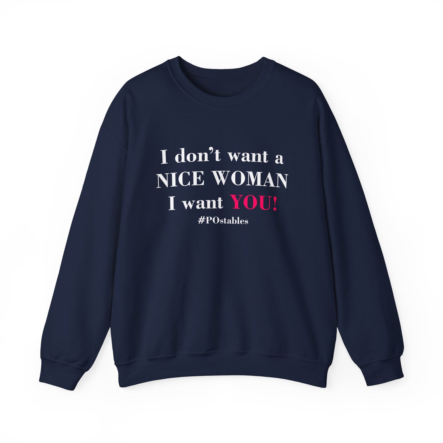I Dont Want a Nice Woman I Want YOU Unisex Sweatshirt