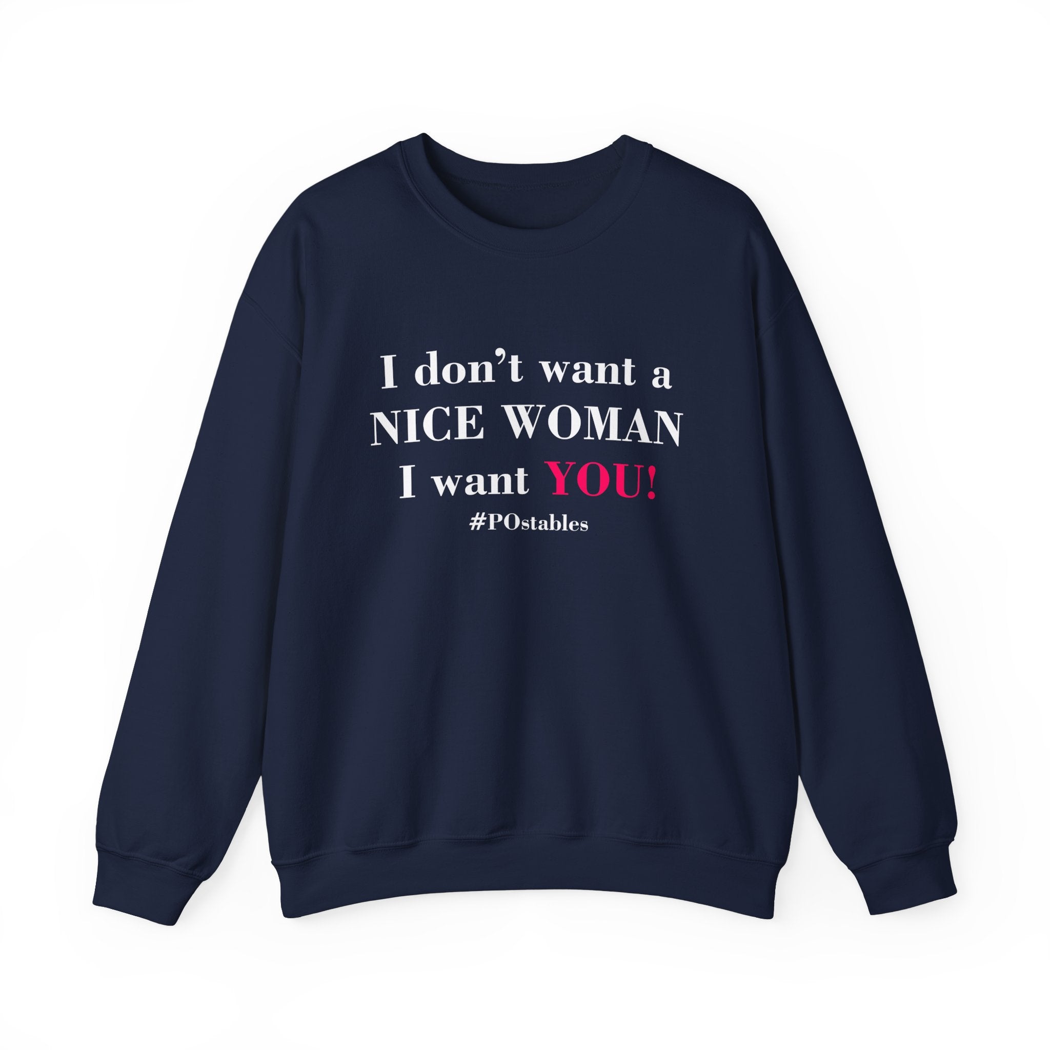I Dont Want a Nice Woman I Want YOU Unisex Sweatshirt