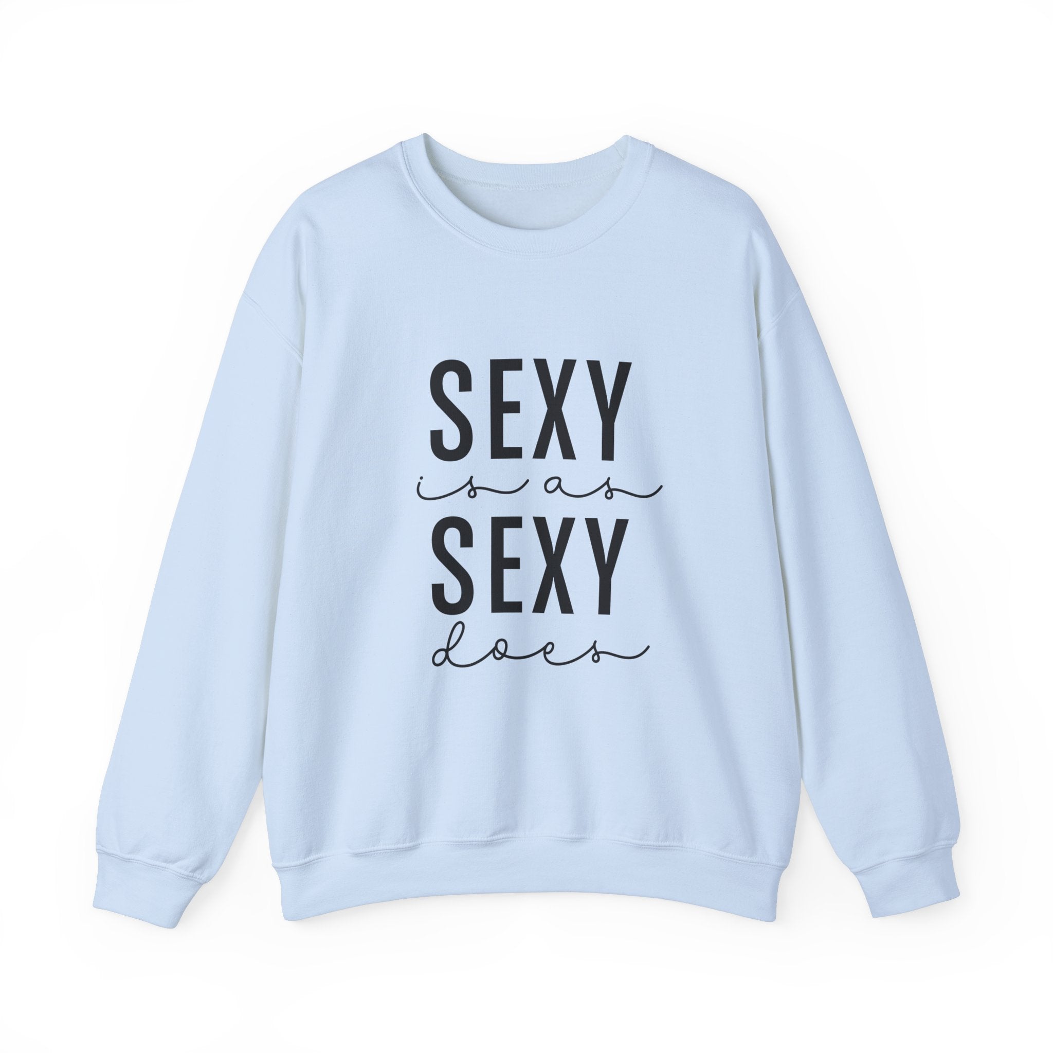 Sexy is as Sexy Does Unisex Sweatshirt