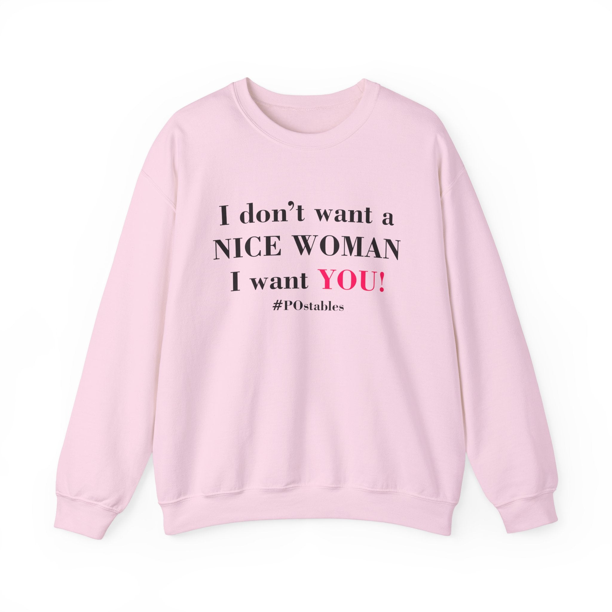 I Dont Want a Nice Woman I Want YOU Unisex Sweatshirt