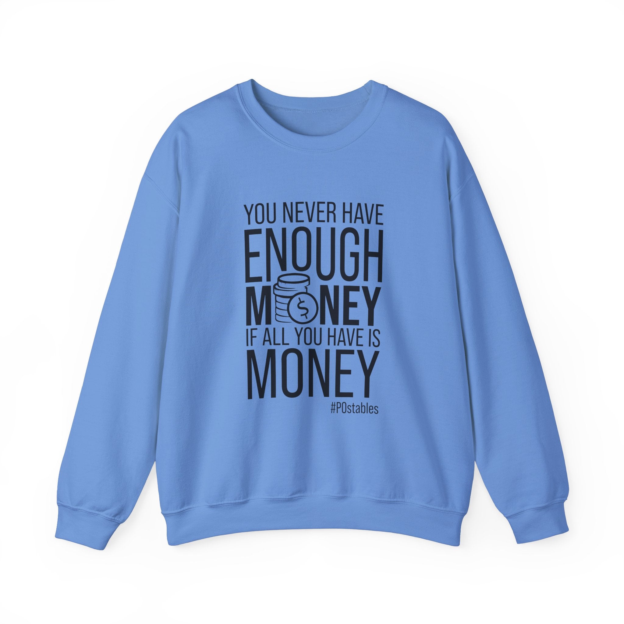 You Never Have Enough Money if All You Have is Money Unisex Sweatshirt