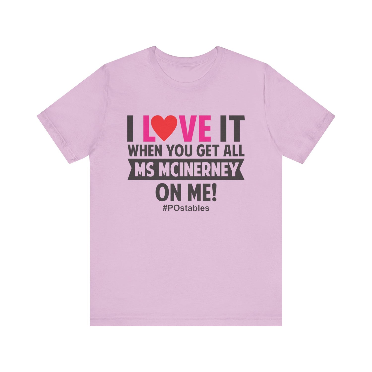 I Love It When You Get All MS MCINERNEY On Me! Unisex Shirt