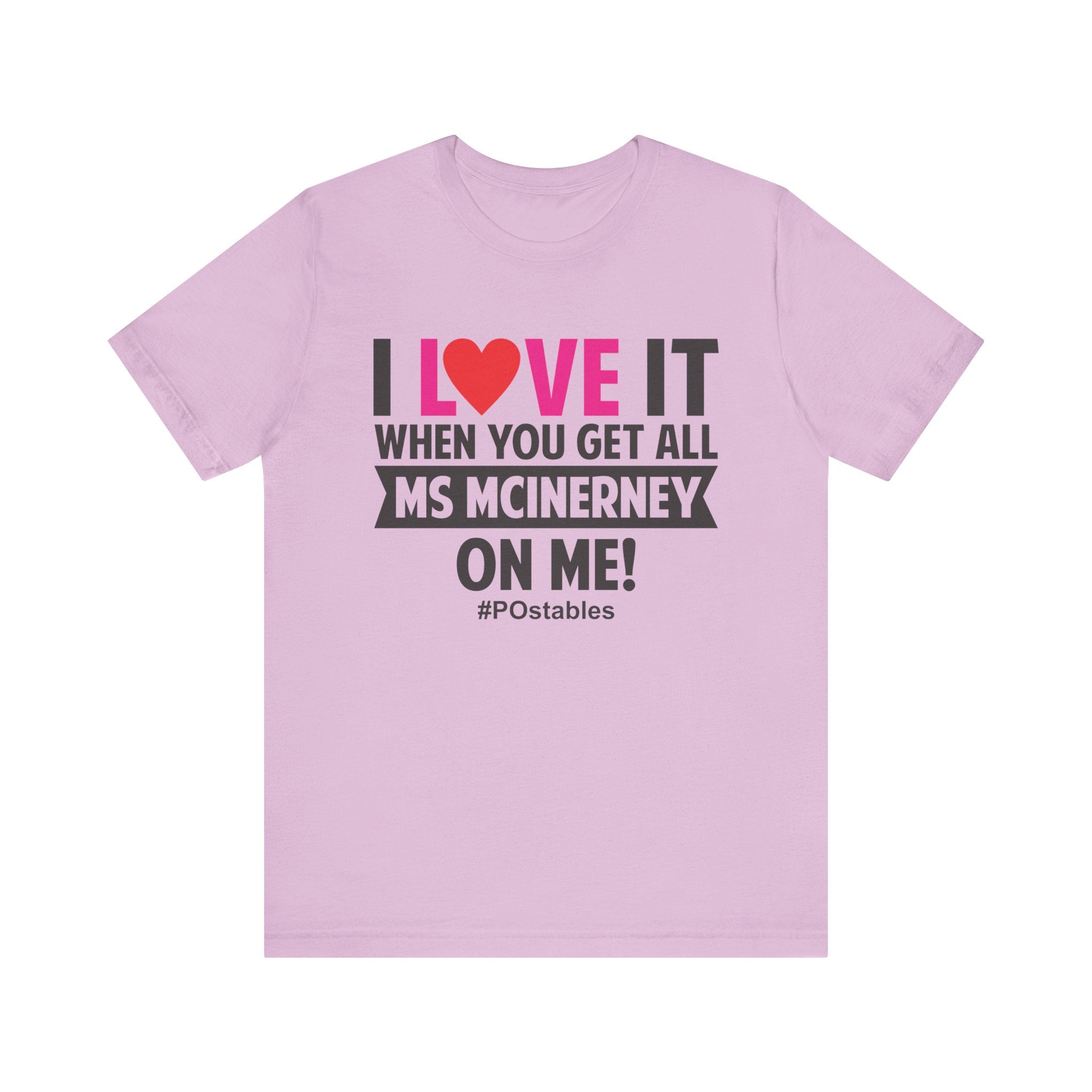 I Love It When You Get All MS MCINERNEY On Me! Unisex Shirt