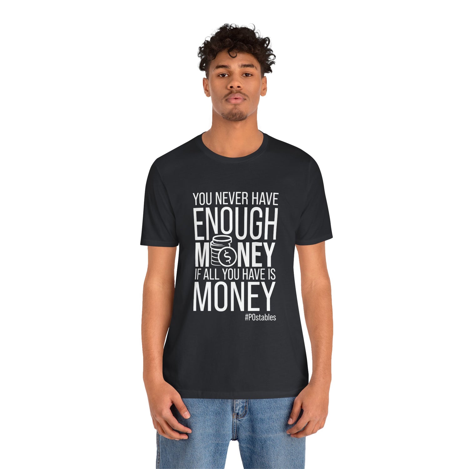 You Never Have Enough Money If All You Have Is Money Unisex Shirt