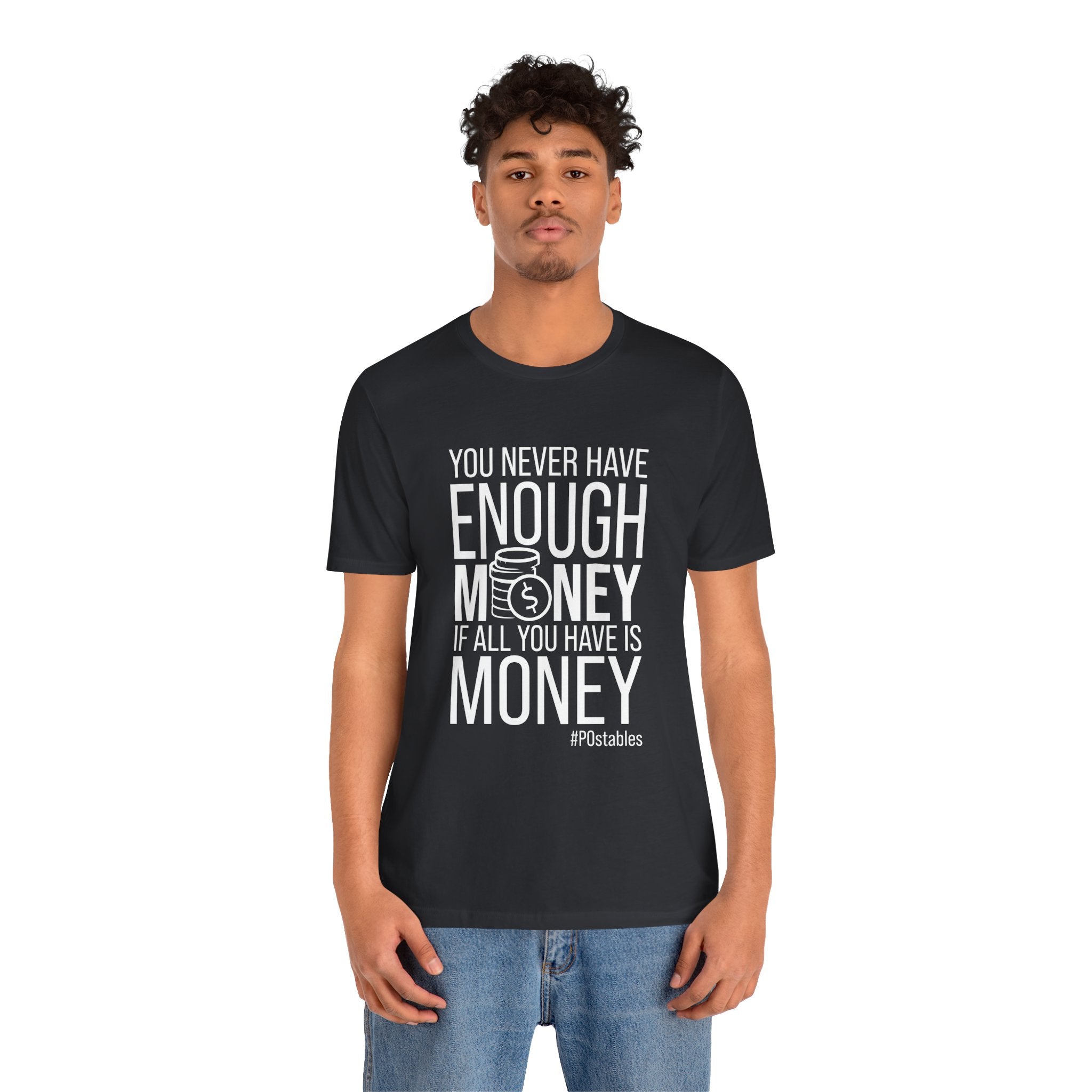 You Never Have Enough Money If All You Have Is Money Unisex Shirt