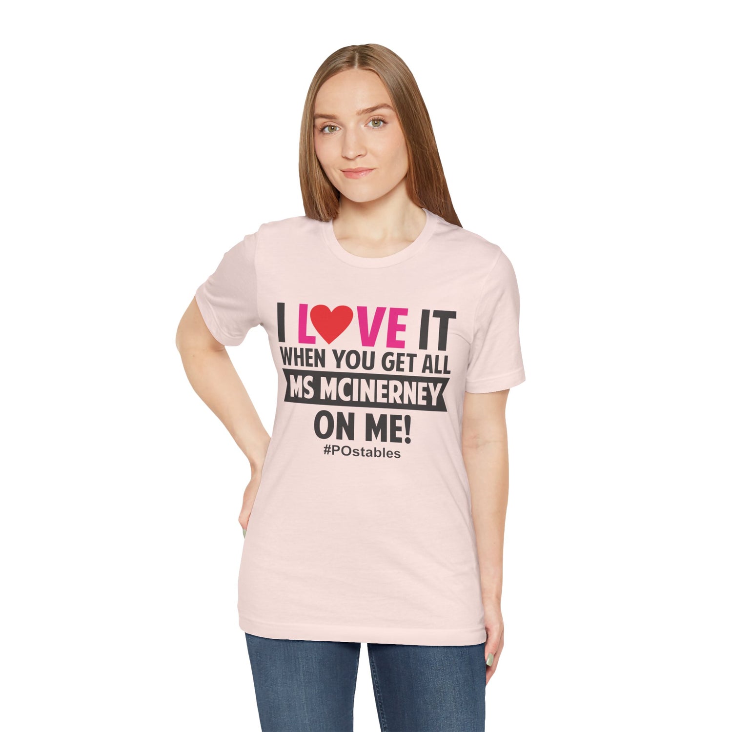 I Love It When You Get All MS MCINERNEY On Me! Unisex Shirt