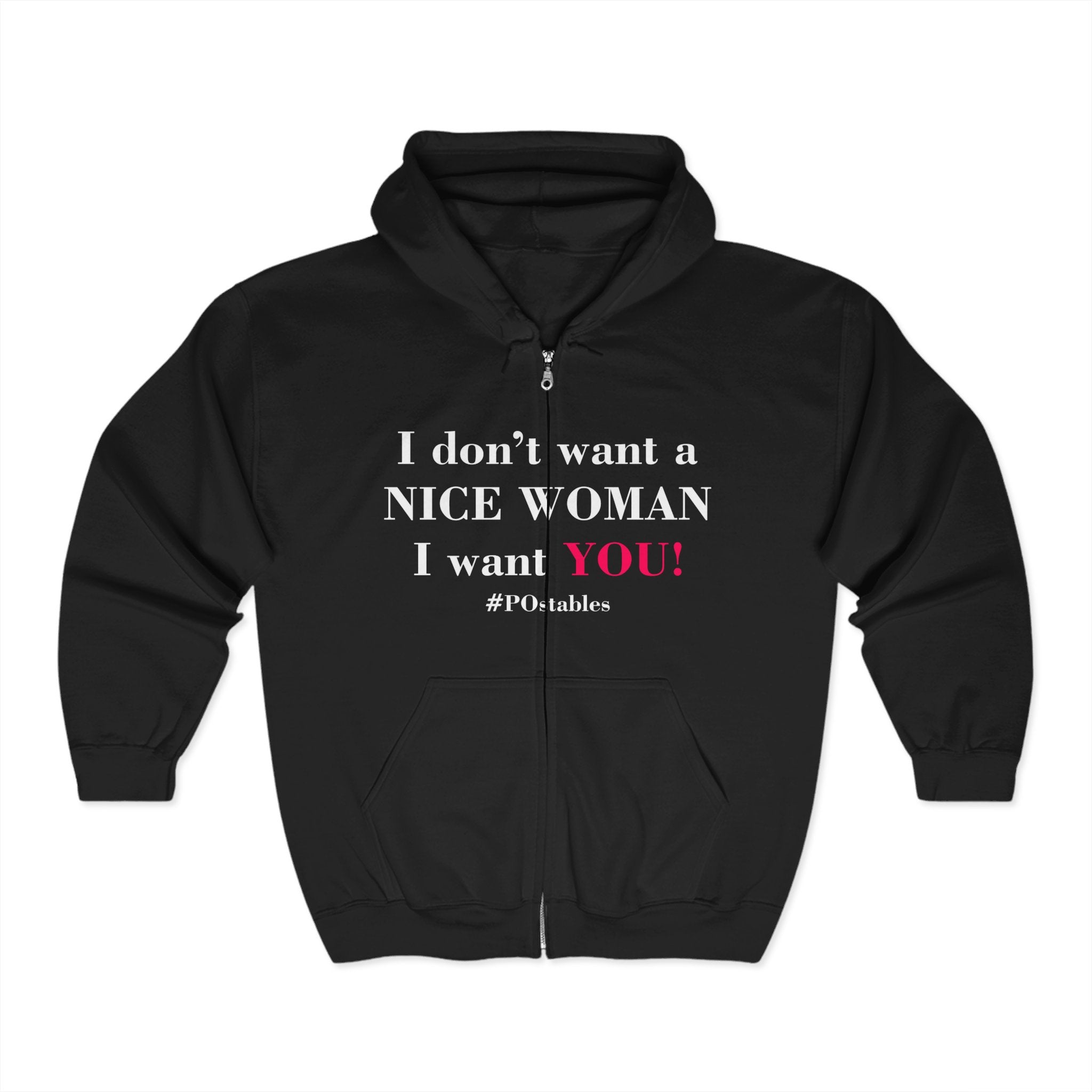 I Dont Want a Nice Woman I Want YOU Unisex Zip Hoodie