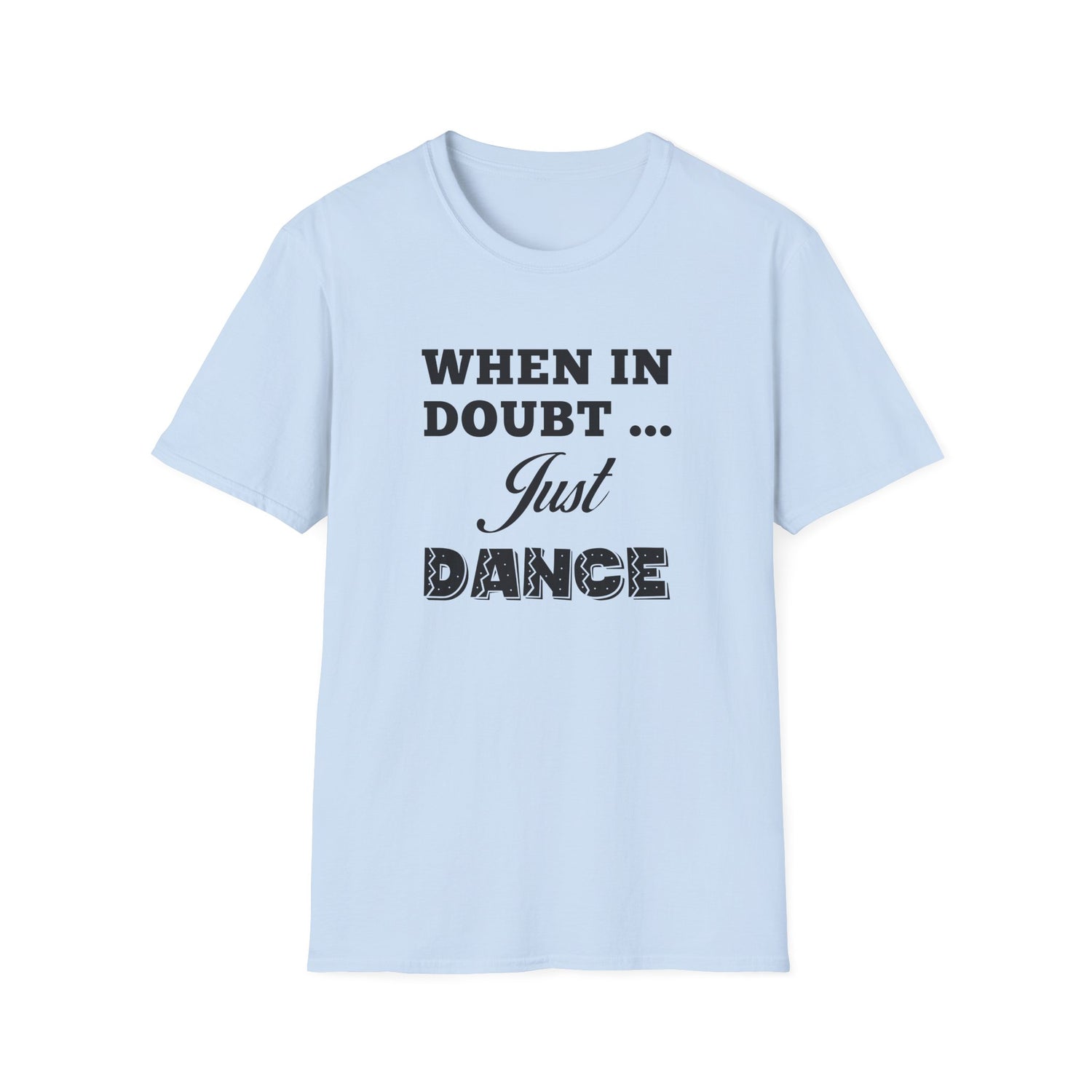 When in Doubt Just Dance Unisex Shirt