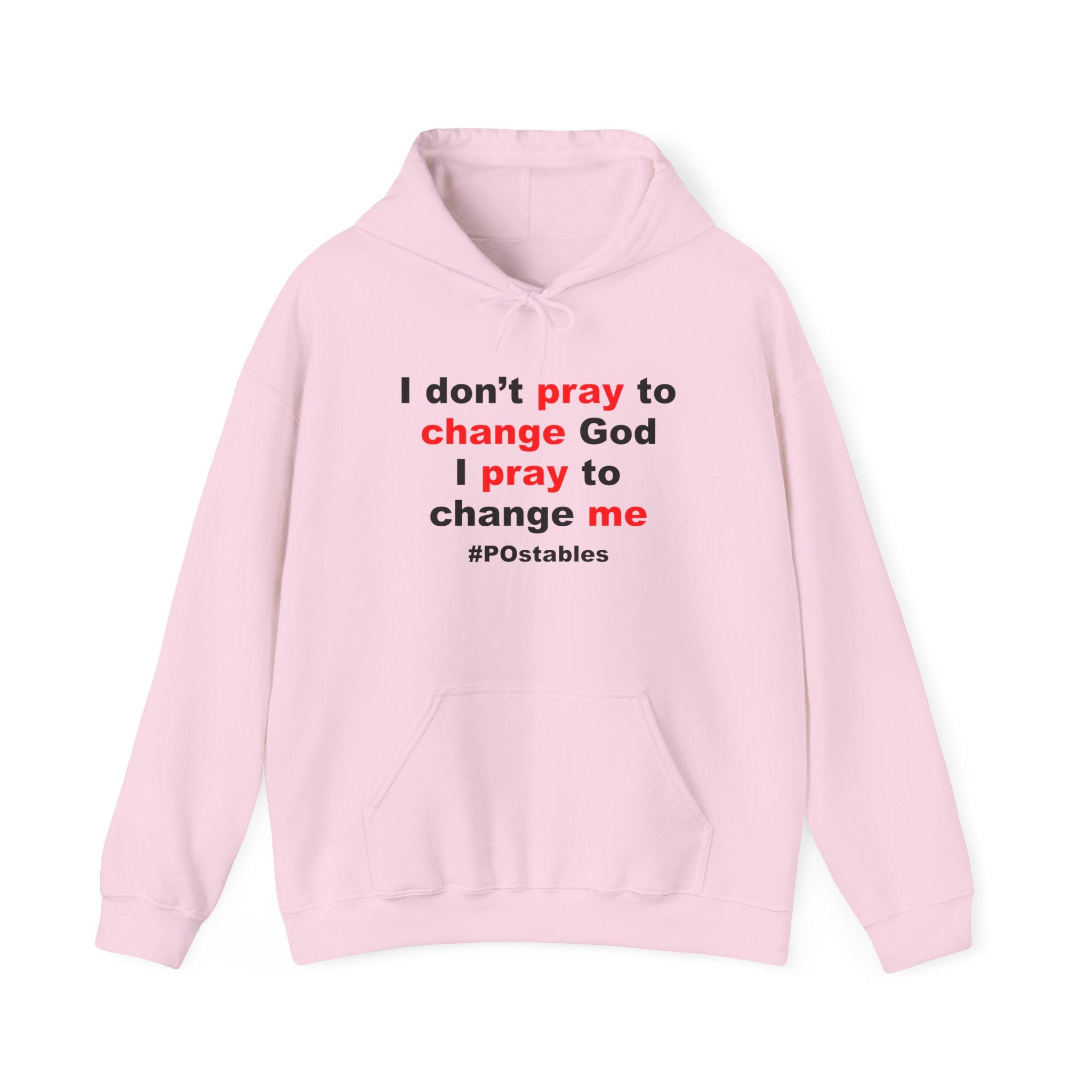 I Dont Pray to Change God Unisex Hoodie
