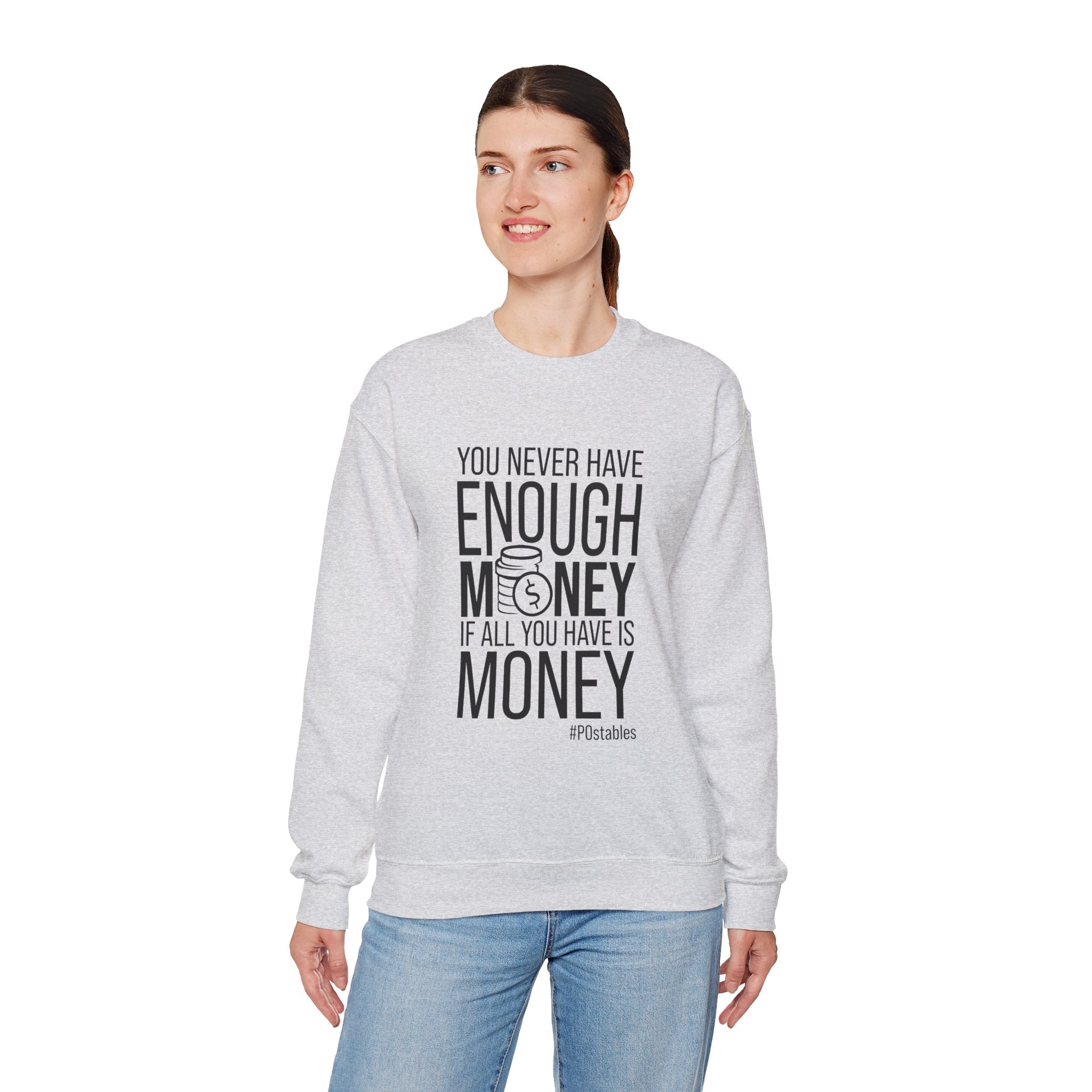 You Never Have Enough Money if All You Have is Money Unisex Sweatshirt