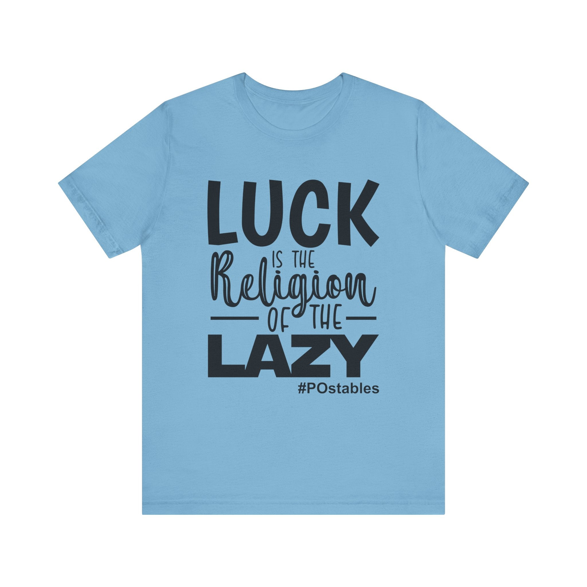 Luck is the Religion of the Lazy Unisex Shirt
