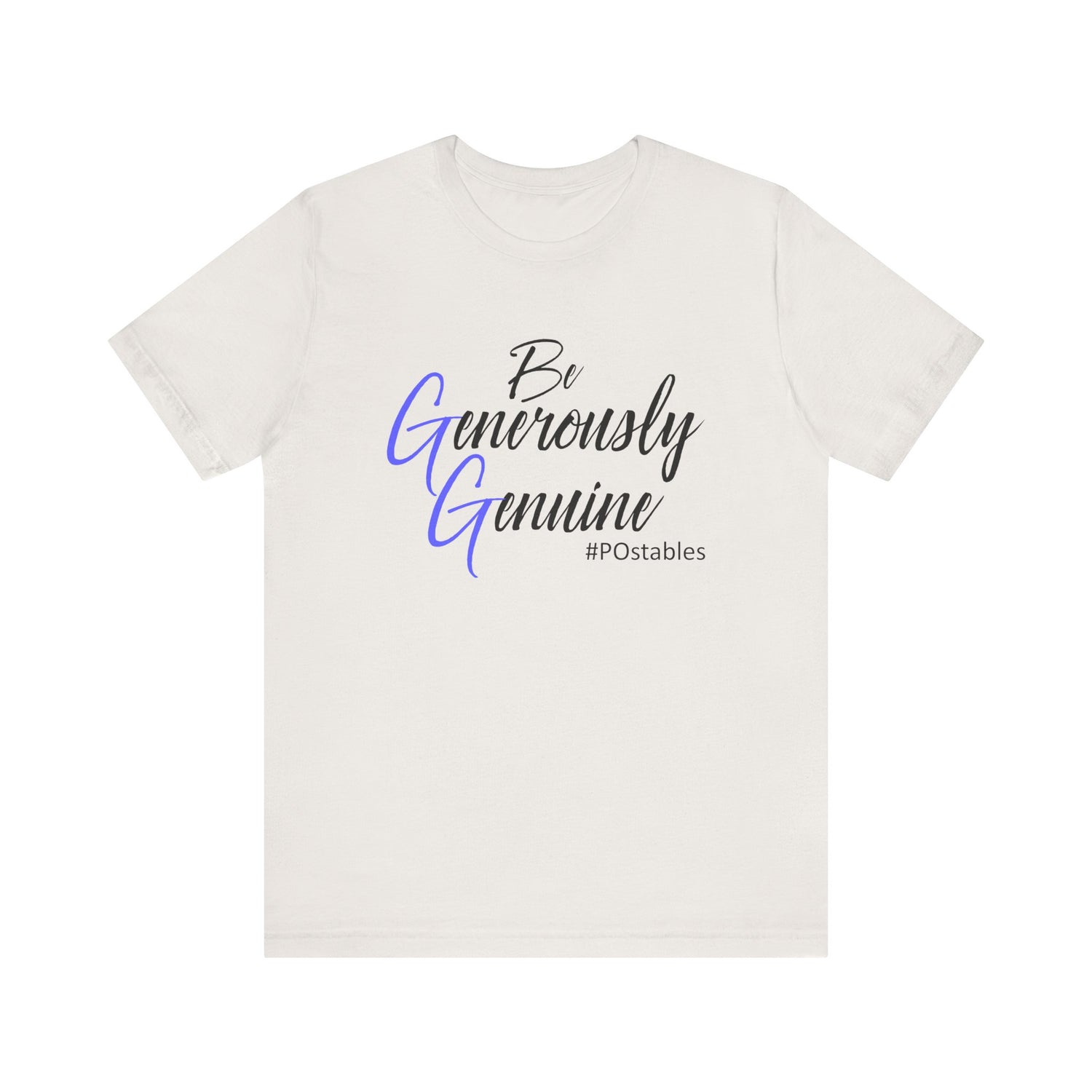 Be Generously Genuine Unisex Shirt