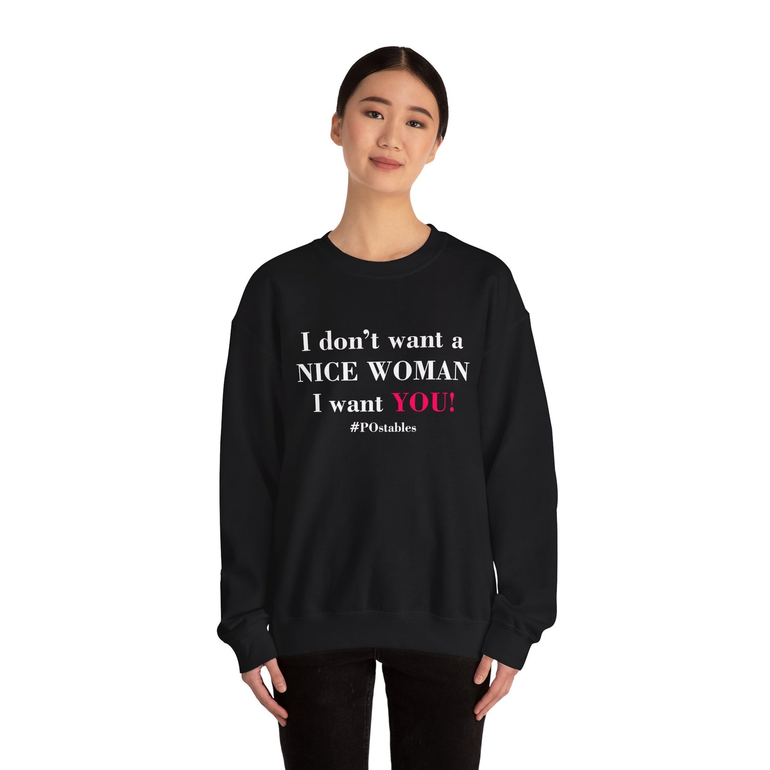 I Dont Want a Nice Woman I Want YOU Unisex Sweatshirt
