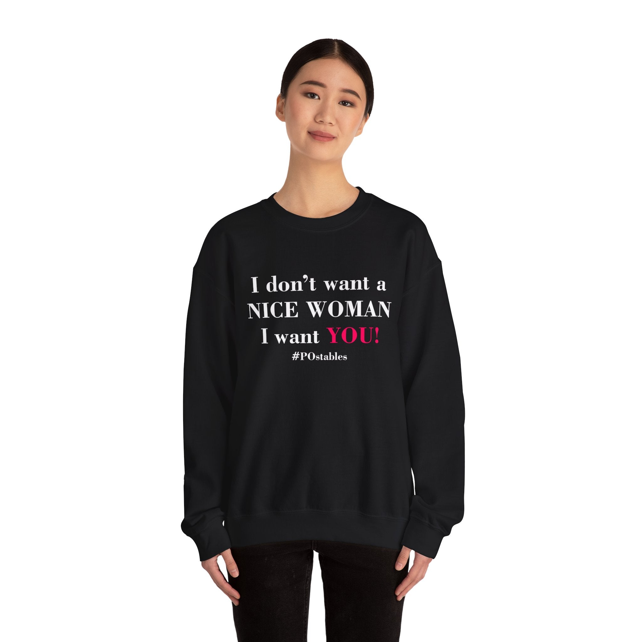 I Dont Want a Nice Woman I Want YOU Unisex Sweatshirt