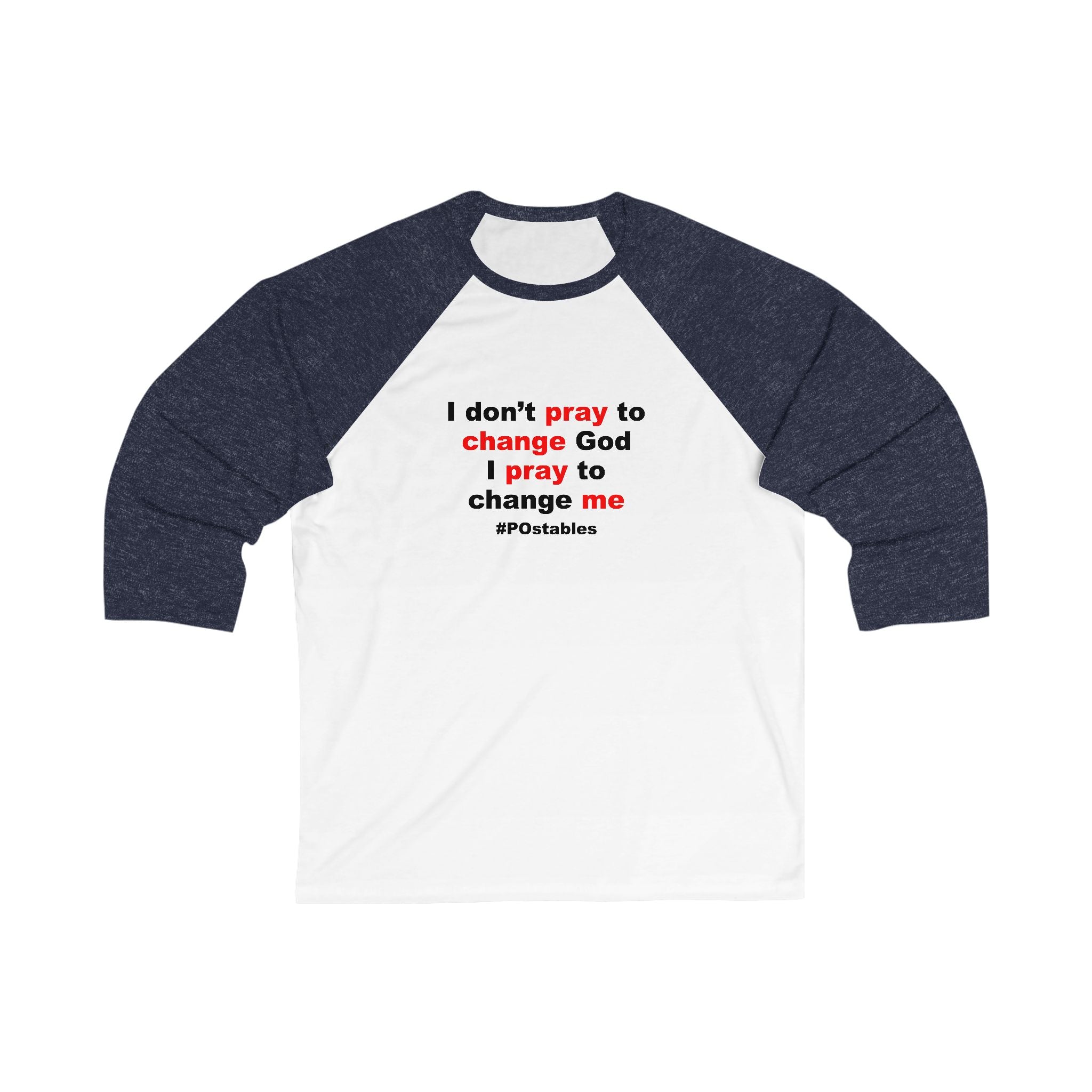 I Dont Pray to Change God Unisex Baseball Shirt