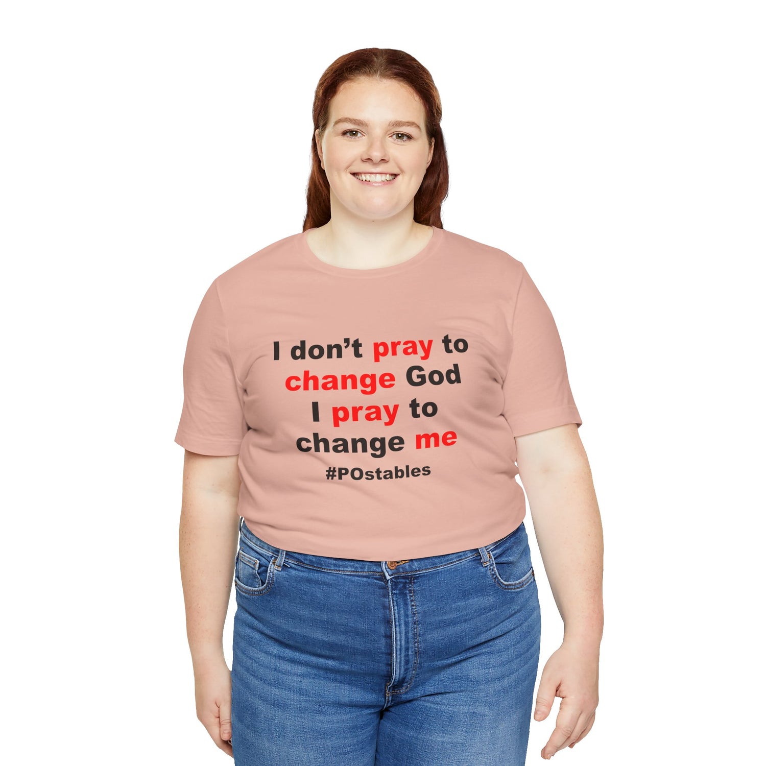 I Don’t Pray to Change God Unisex Shirt