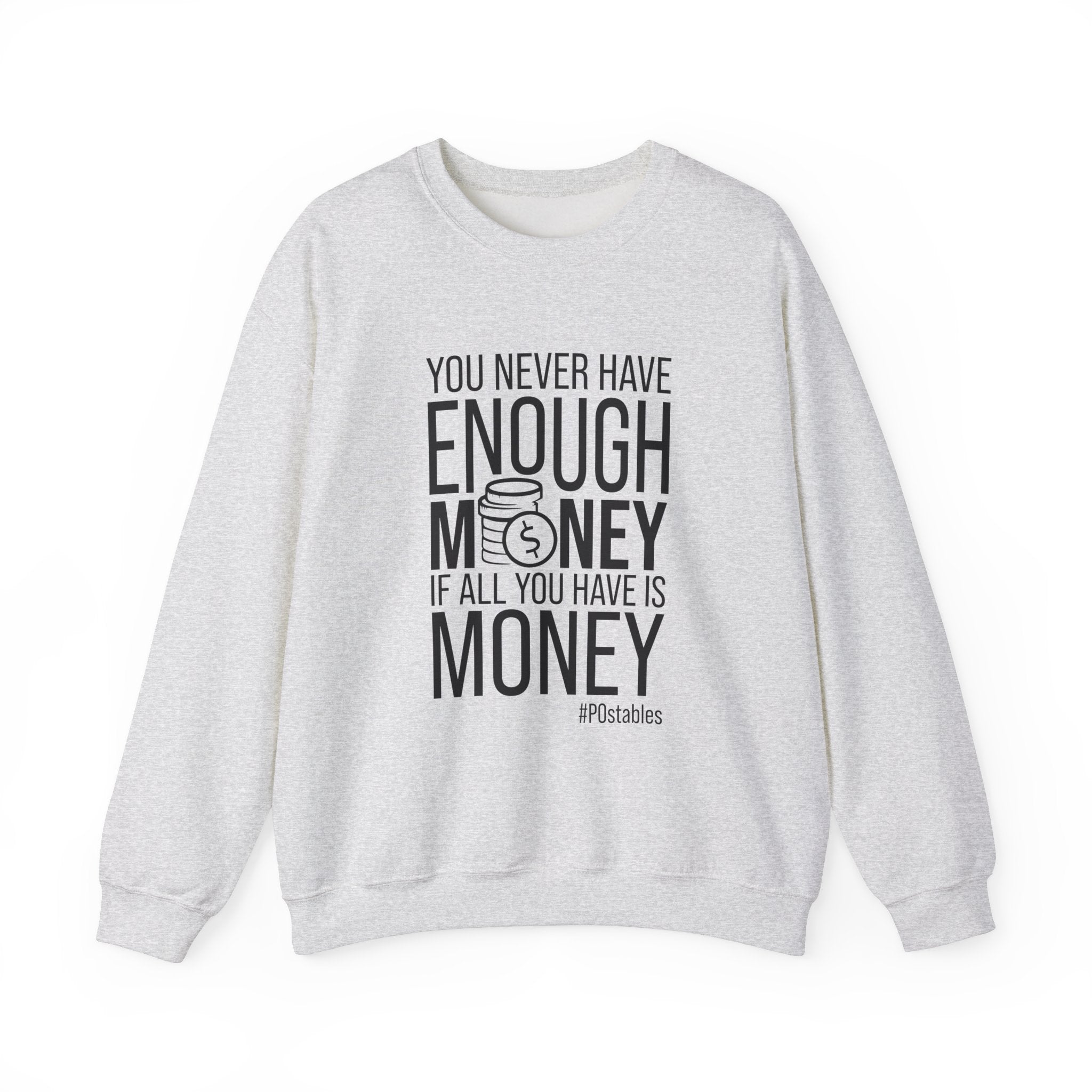You Never Have Enough Money if All You Have is Money Unisex Sweatshirt