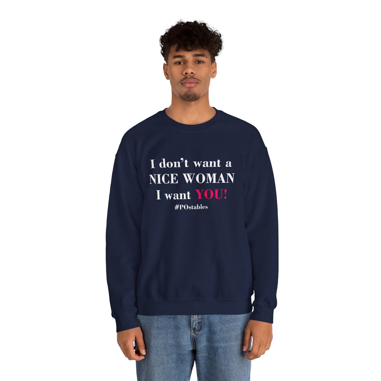 I Dont Want a Nice Woman I Want YOU Unisex Sweatshirt