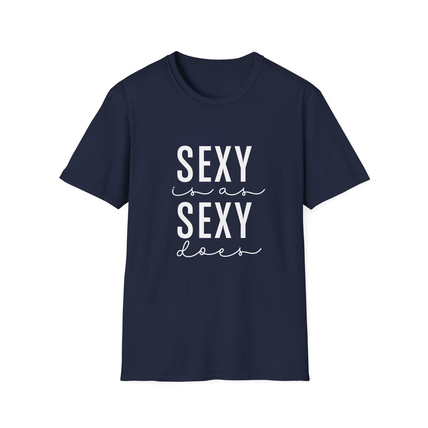 Sexy as is Sexy Does Unisex Shirt