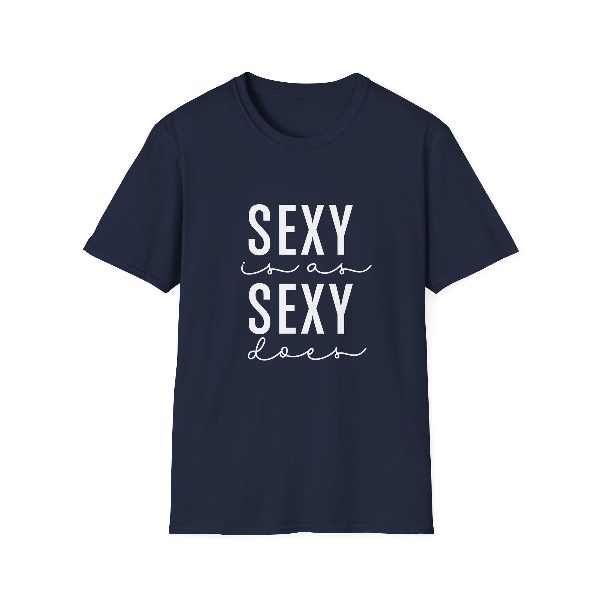 Sexy as is Sexy Does Unisex Shirt