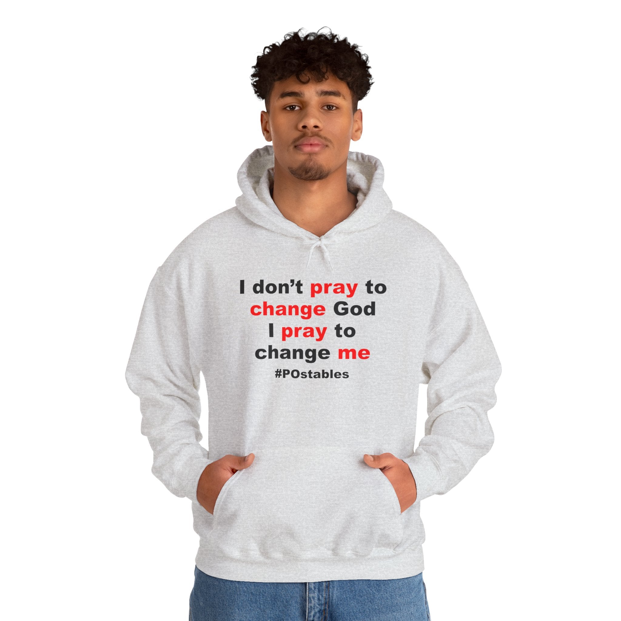 I Dont Pray to Change God Unisex Hoodie
