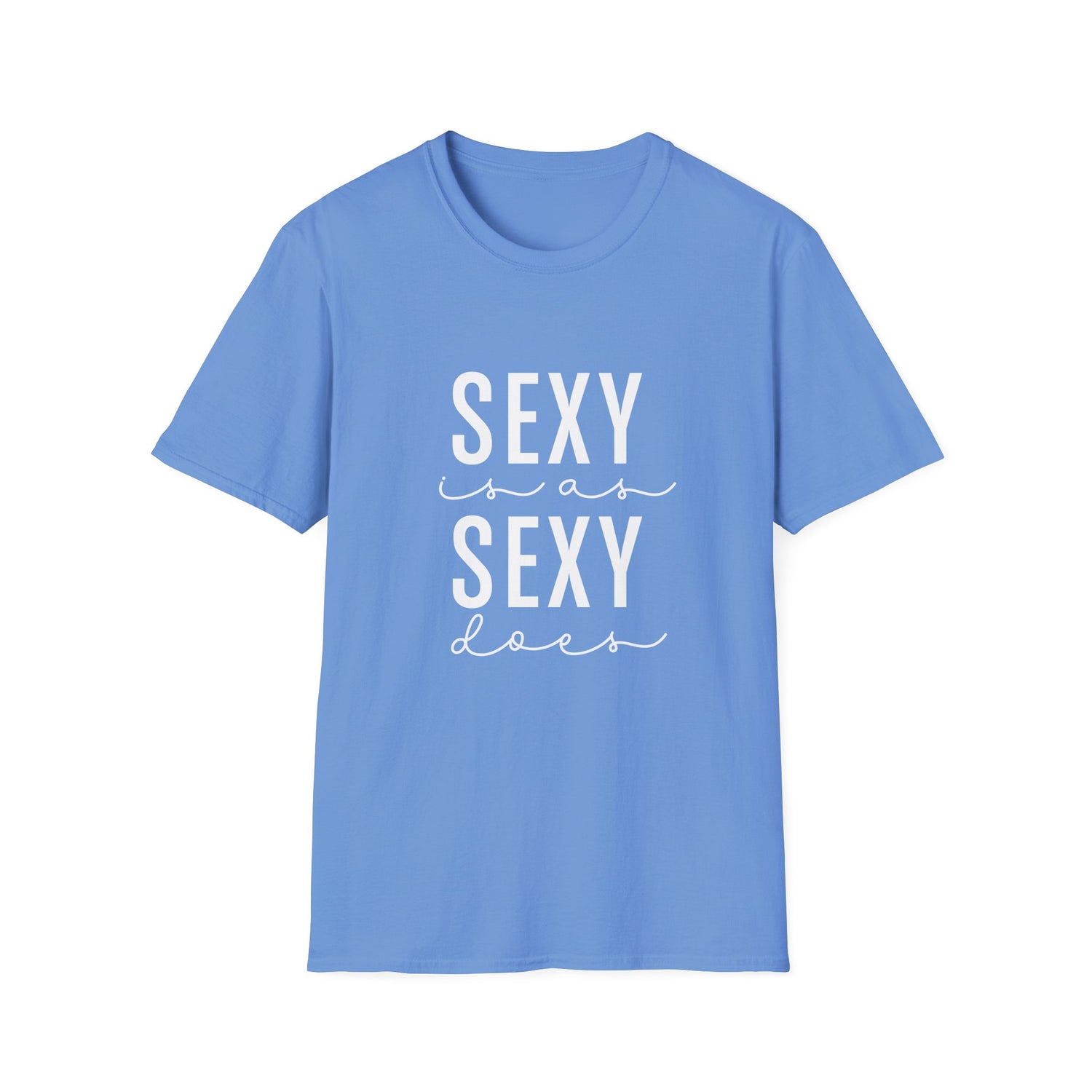 Sexy as is Sexy Does Unisex Shirt