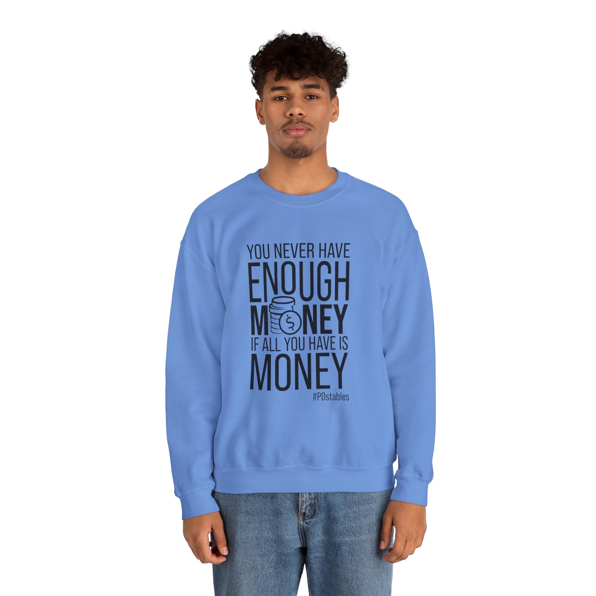You Never Have Enough Money if All You Have is Money Unisex Sweatshirt