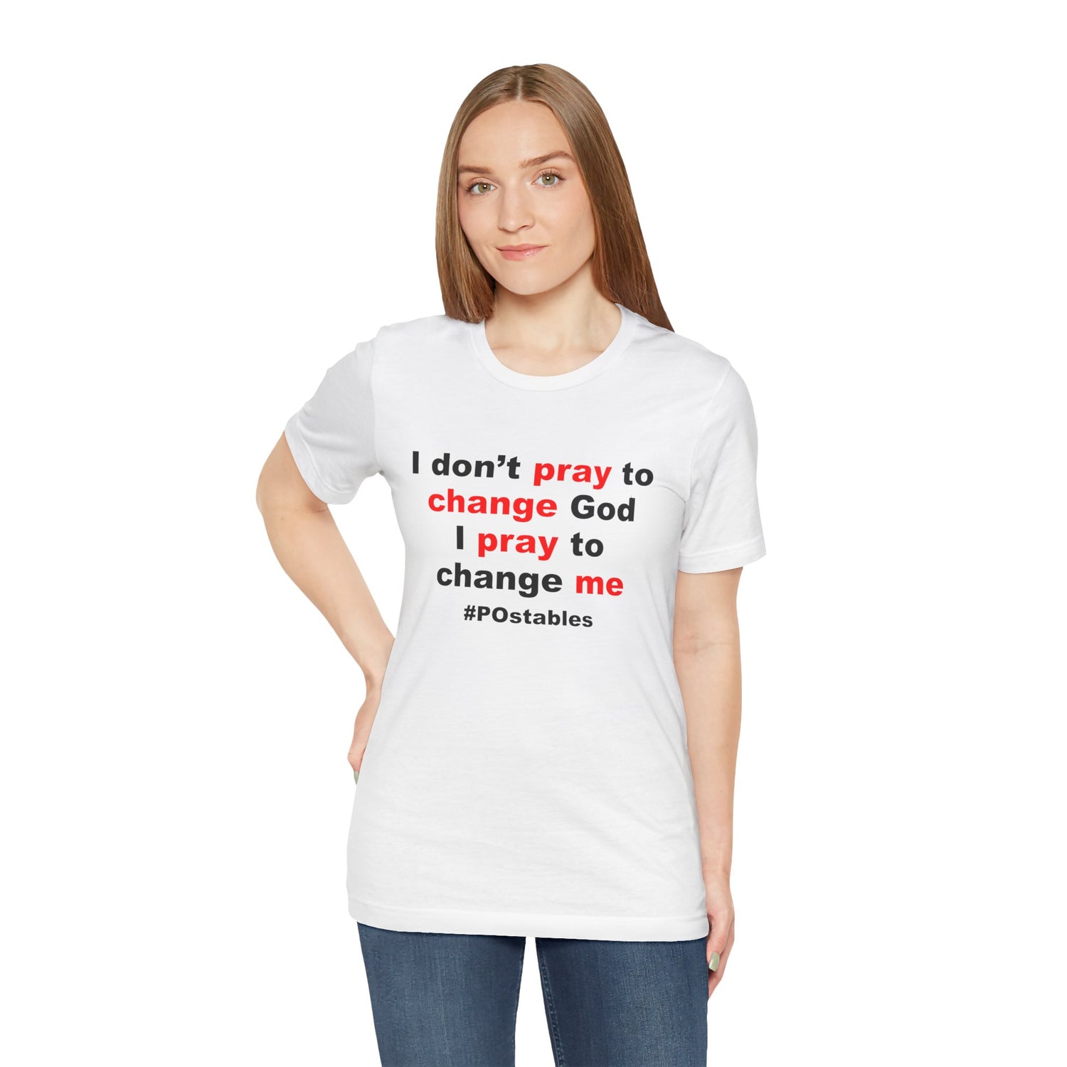 I Don’t Pray to Change God Unisex Shirt
