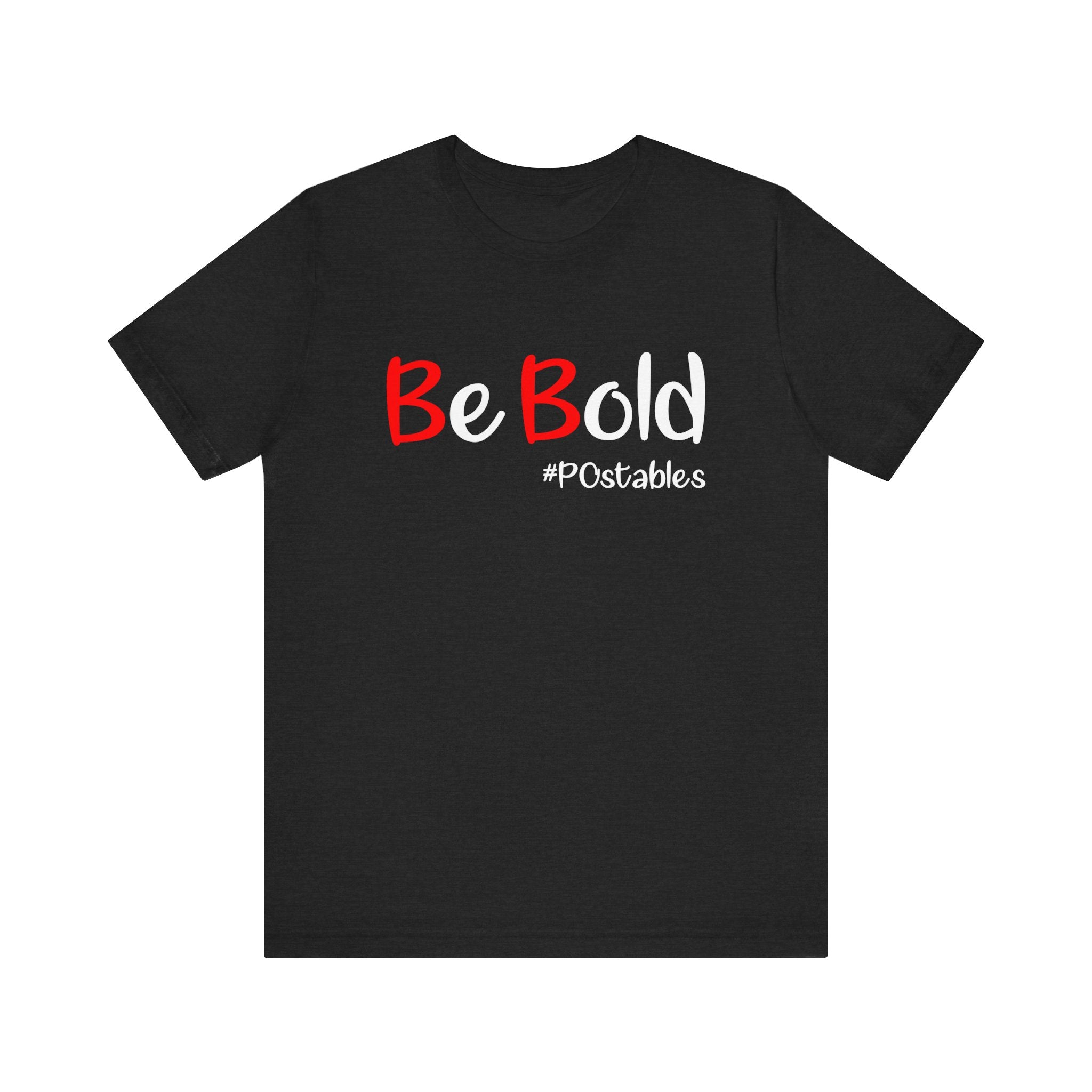 Be Bold Unisex Shirt