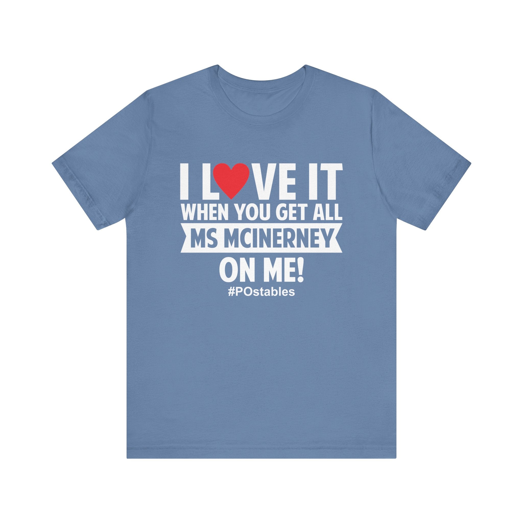 I Love It When You Get All MS MCINERNEY On Me! Unisex Shirt