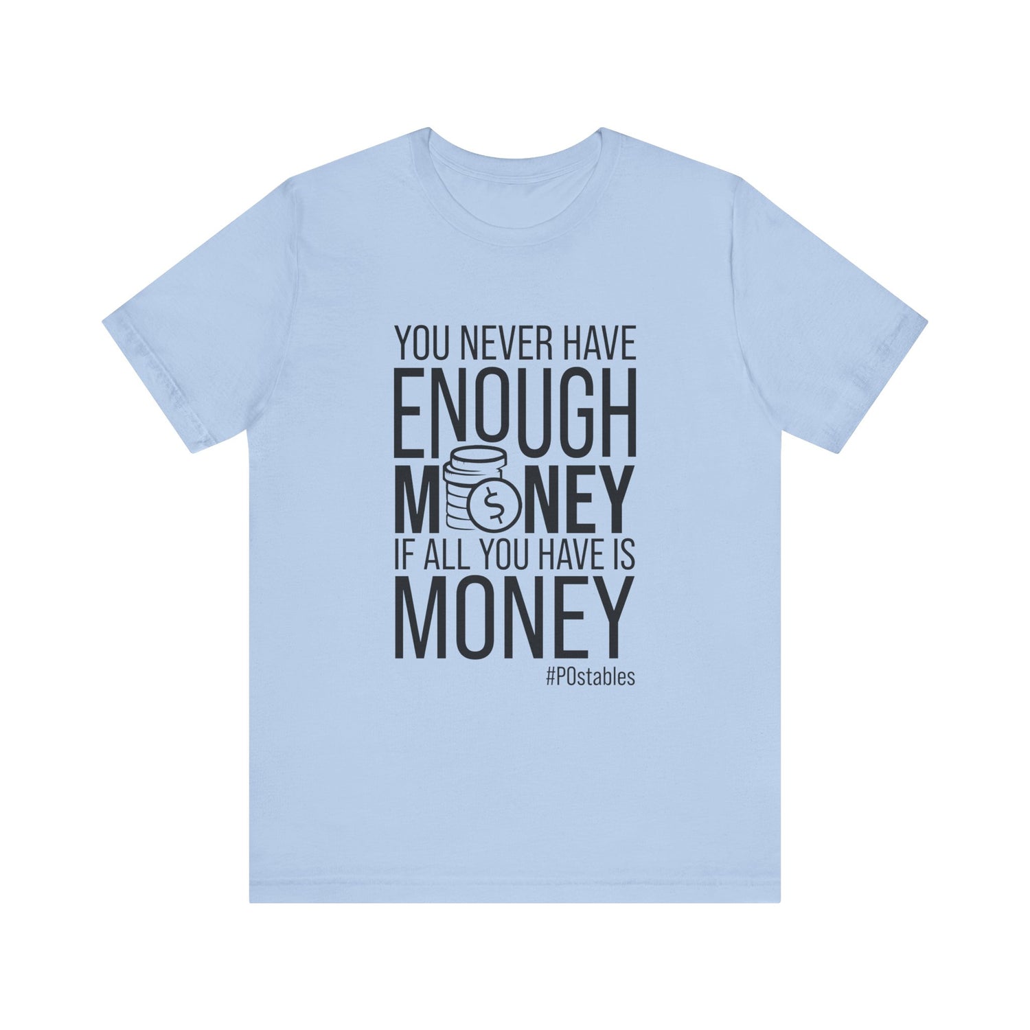 You Never Have Enough Money If All You Have Is Money Unisex Shirt