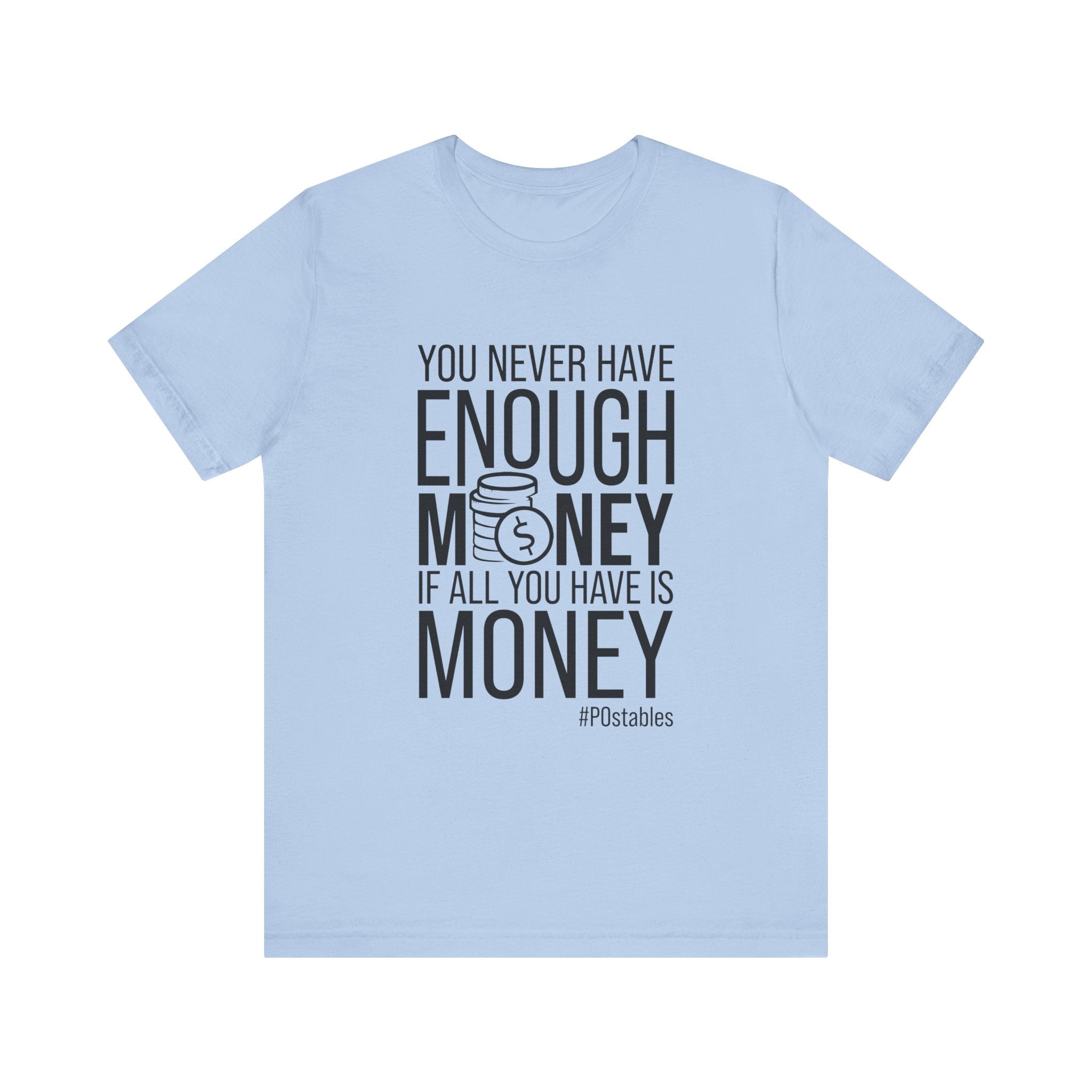 You Never Have Enough Money If All You Have Is Money Unisex Shirt