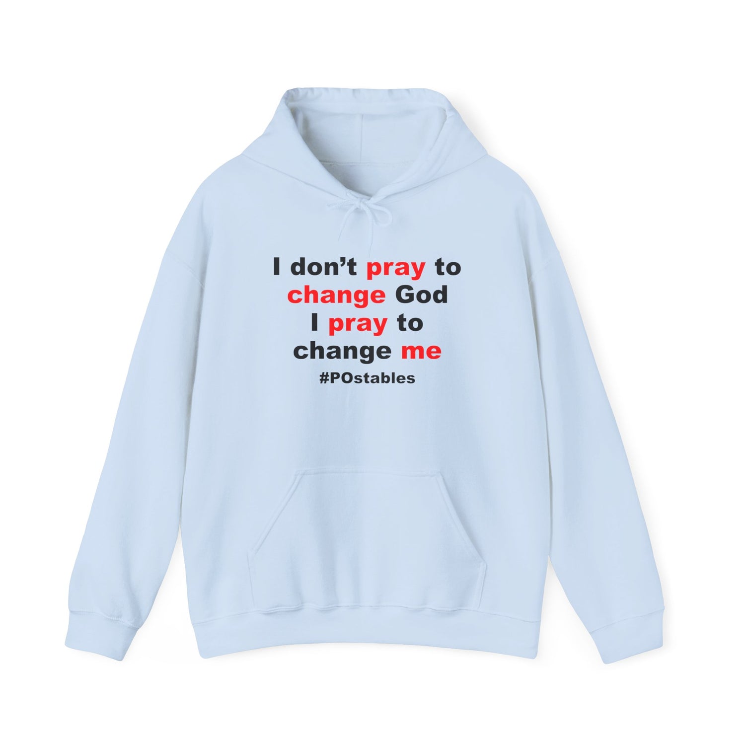 I Dont Pray to Change God Unisex Hoodie