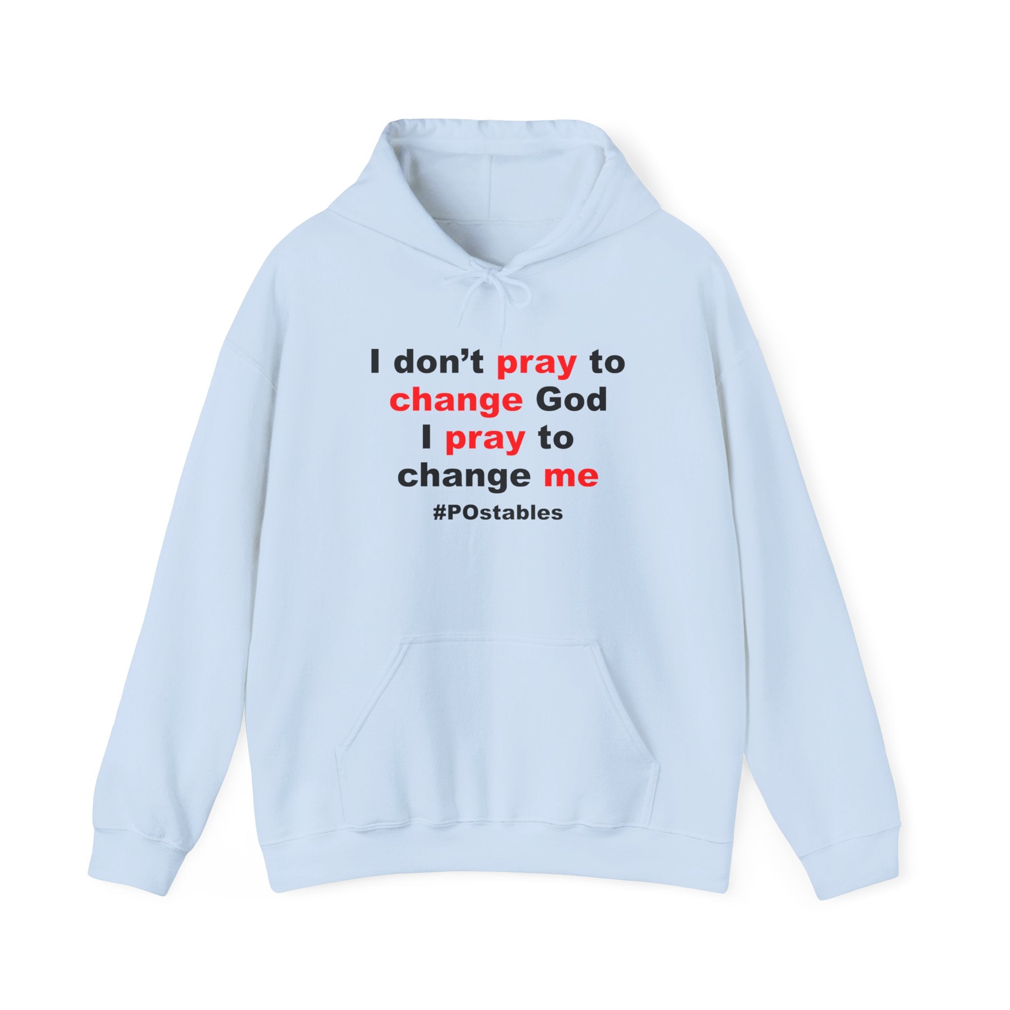 I Dont Pray to Change God Unisex Hoodie
