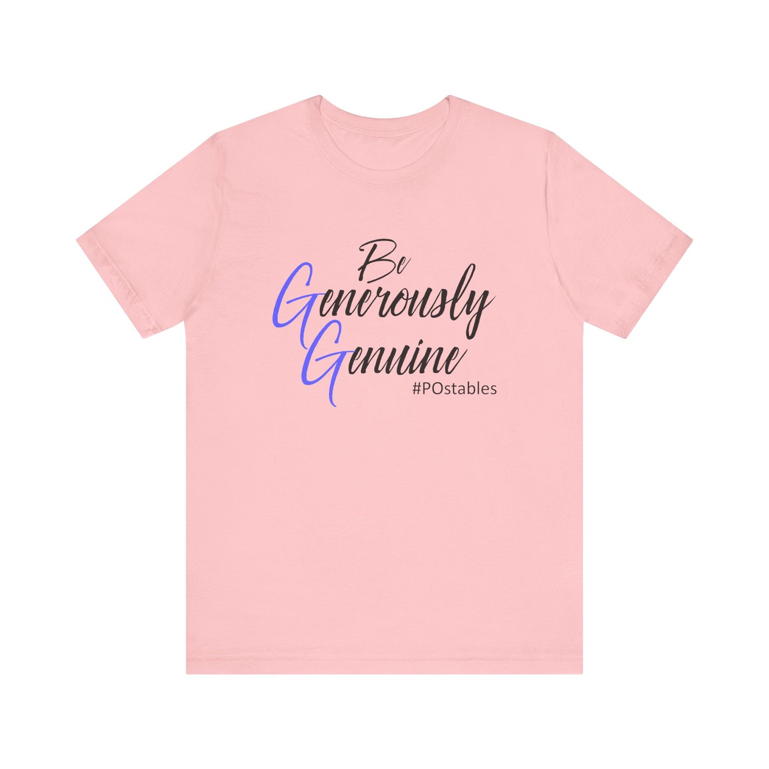 Be Generously Genuine Unisex Shirt