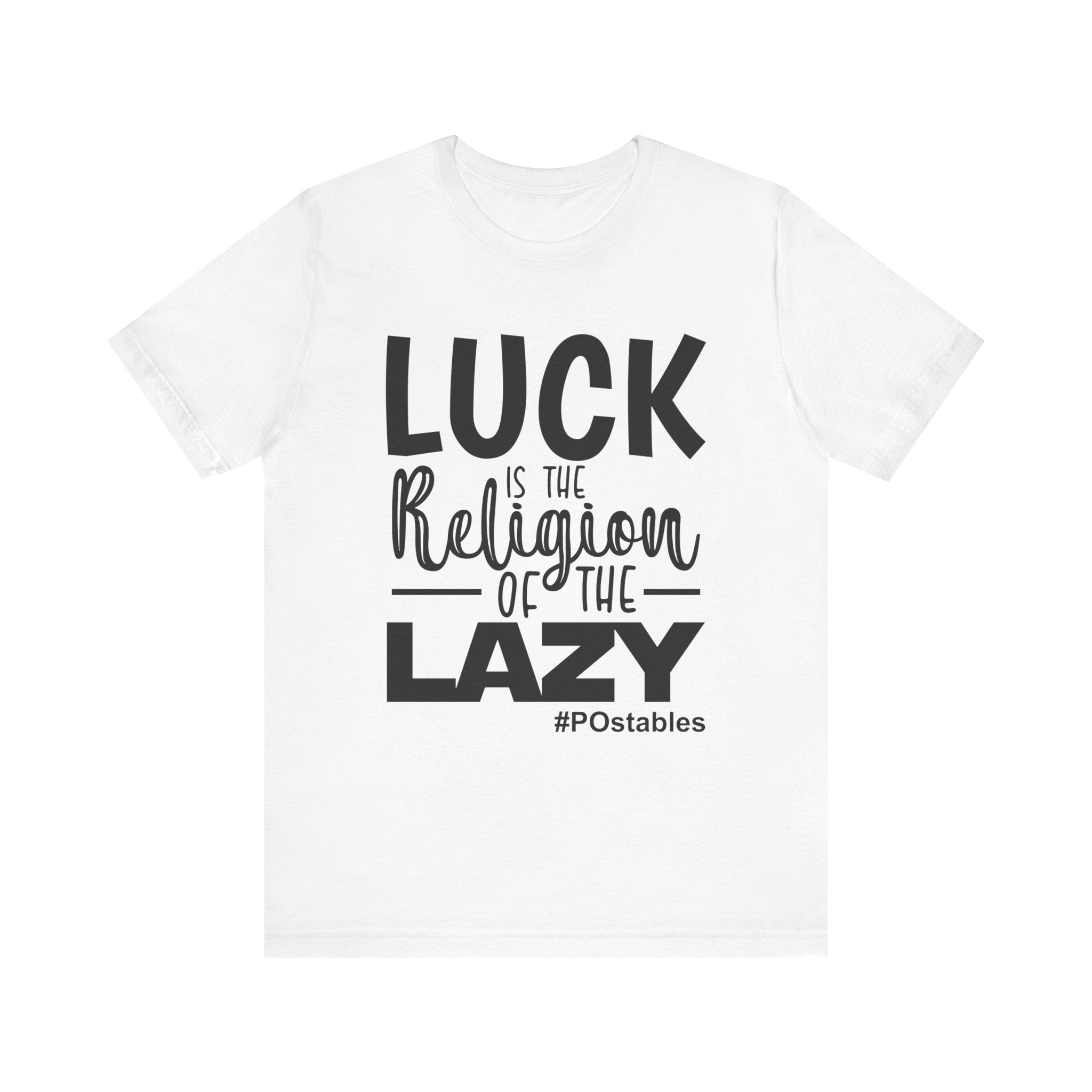 Luck is the Religion of the Lazy Unisex Shirt