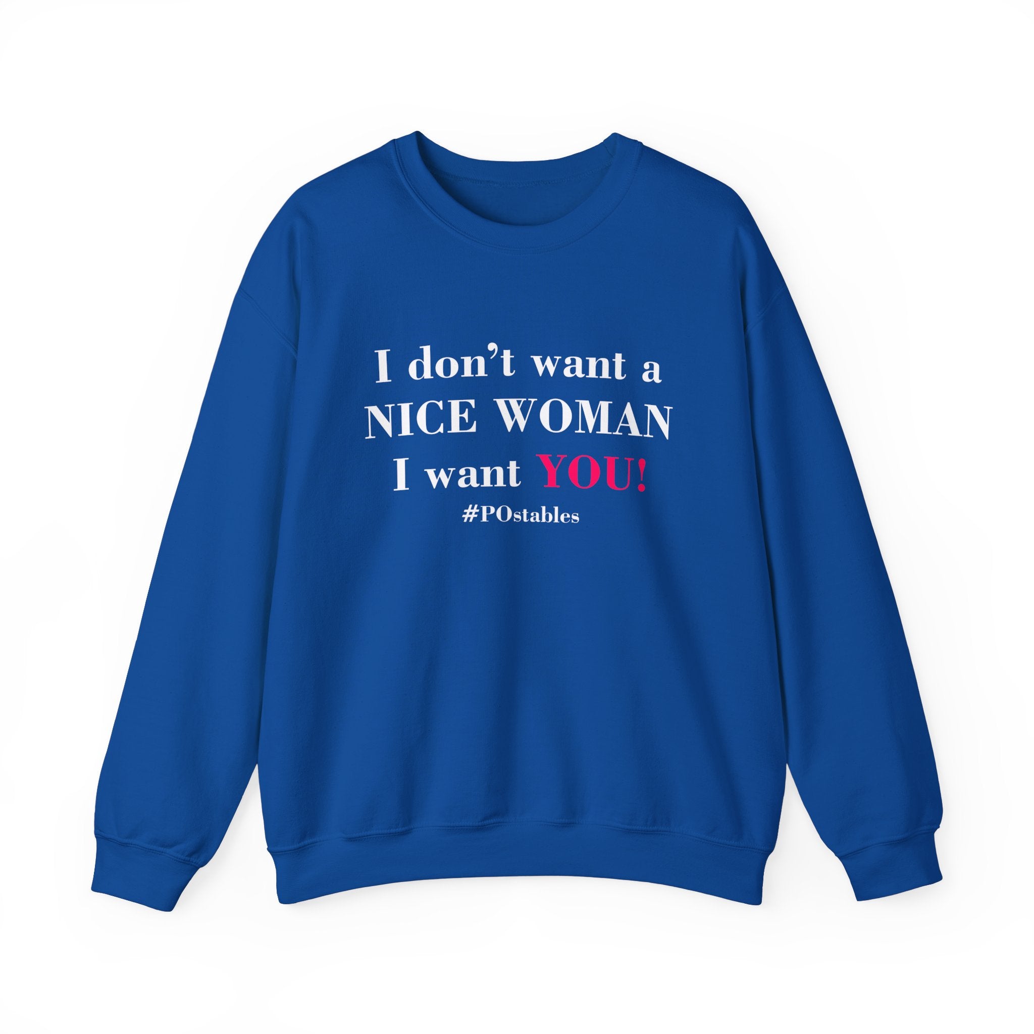 I Dont Want a Nice Woman I Want YOU Unisex Sweatshirt