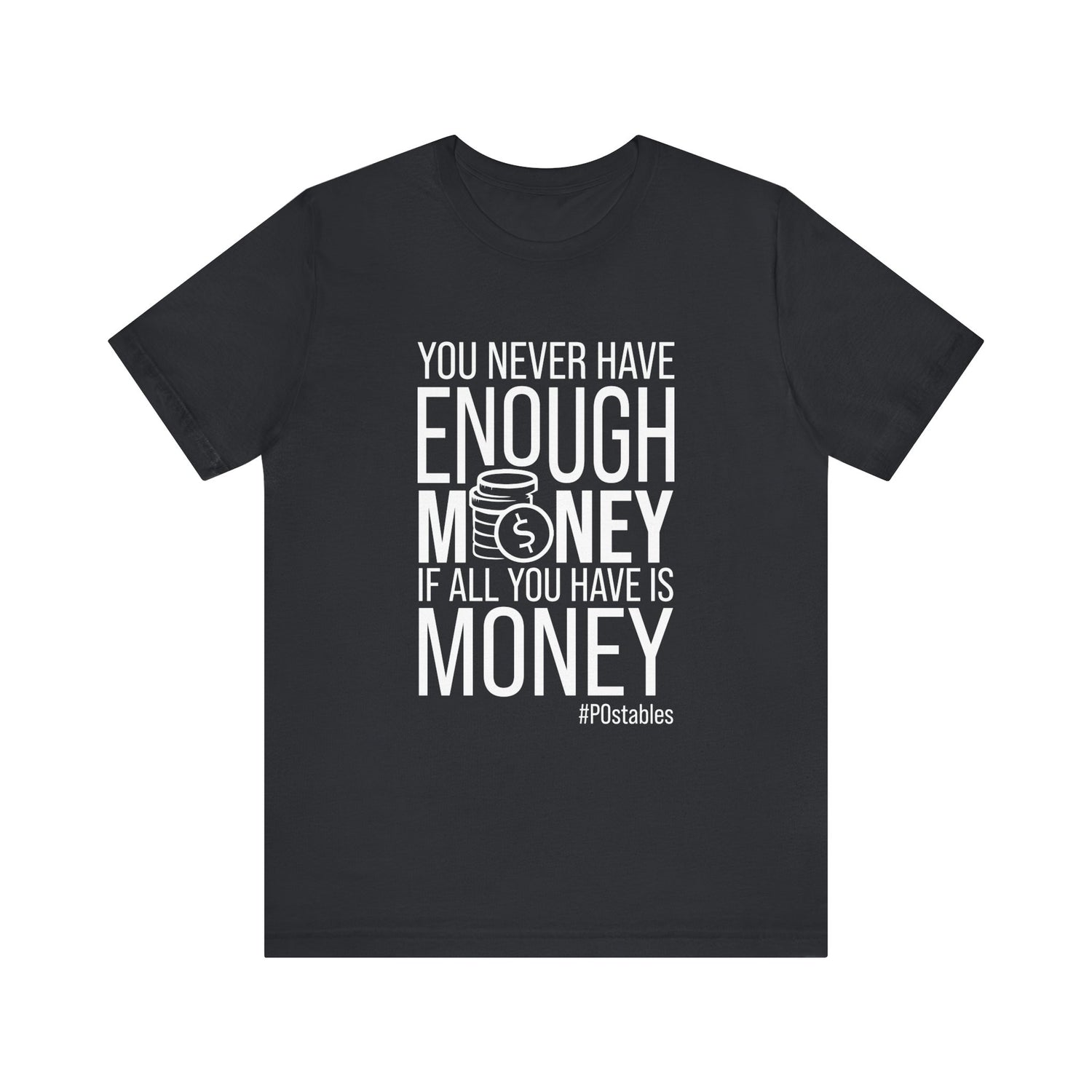 You Never Have Enough Money If All You Have Is Money Unisex Shirt