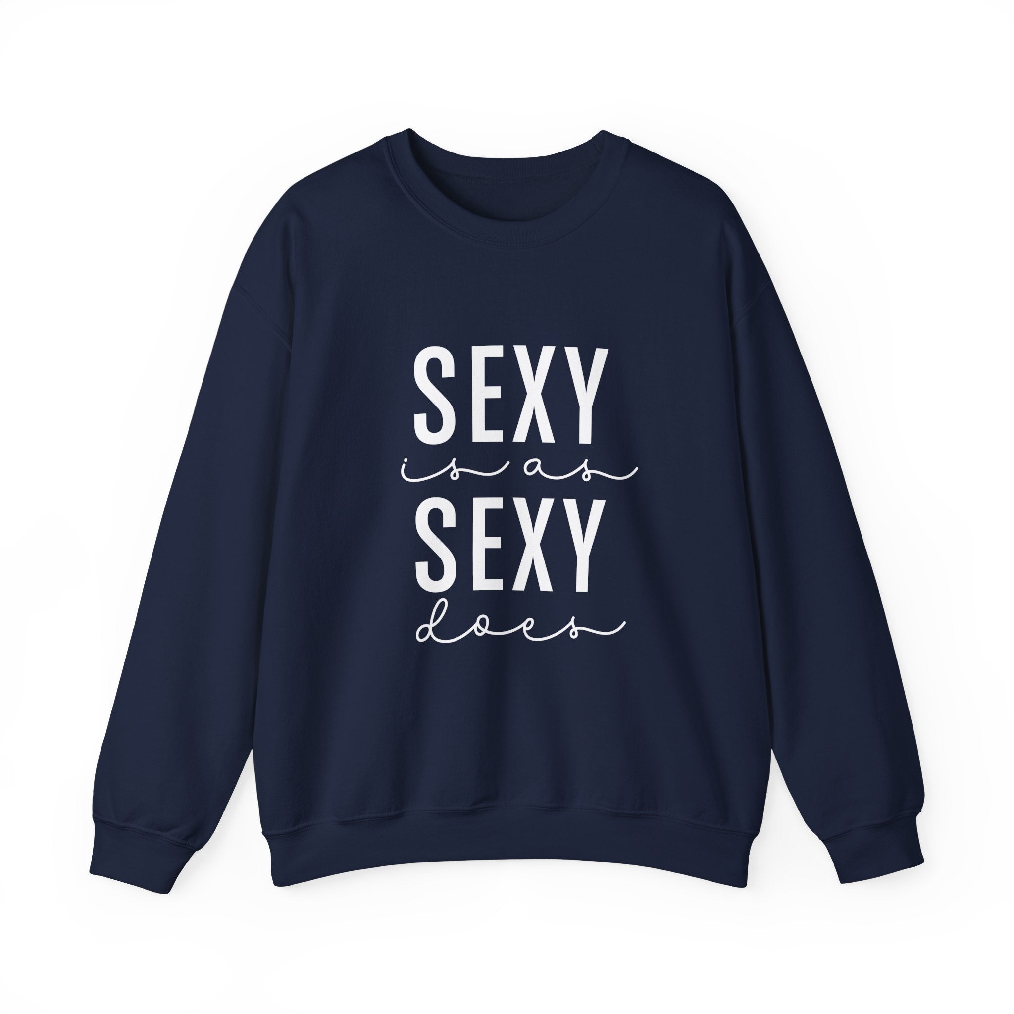 Sexy is as Sexy Does Unisex Sweatshirt