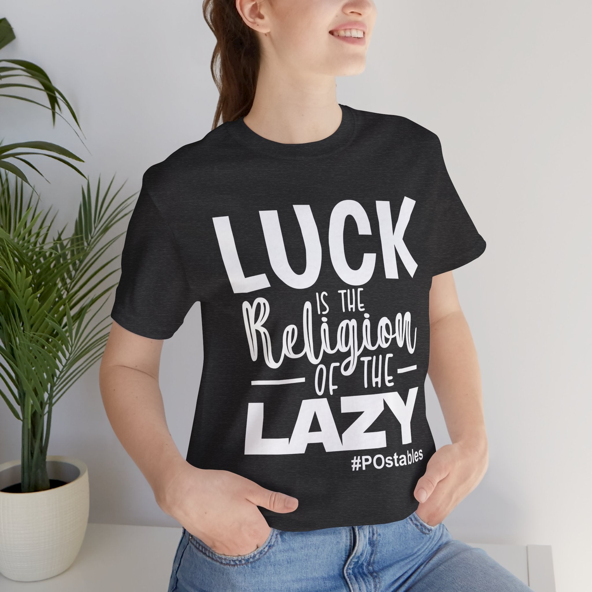 Luck is the Religion of the Lazy Unisex Shirt