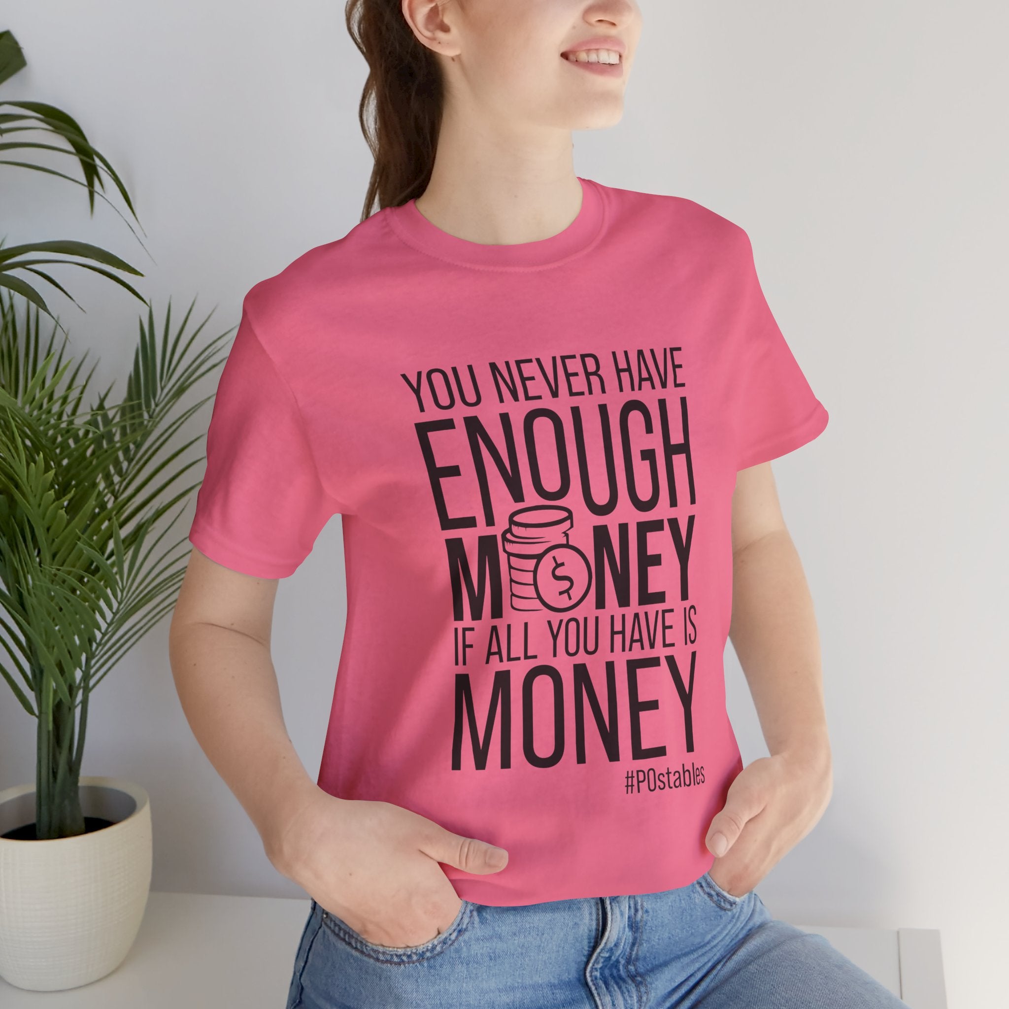 You Never Have Enough Money If All You Have Is Money Unisex Shirt