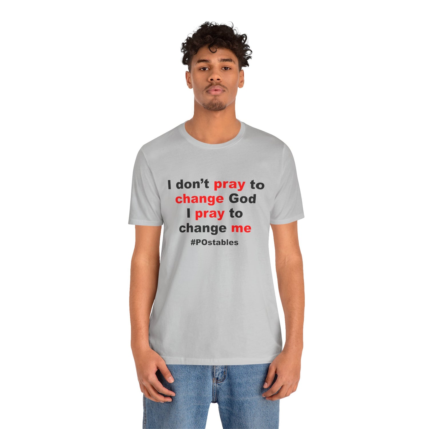 I Don’t Pray to Change God Unisex Shirt