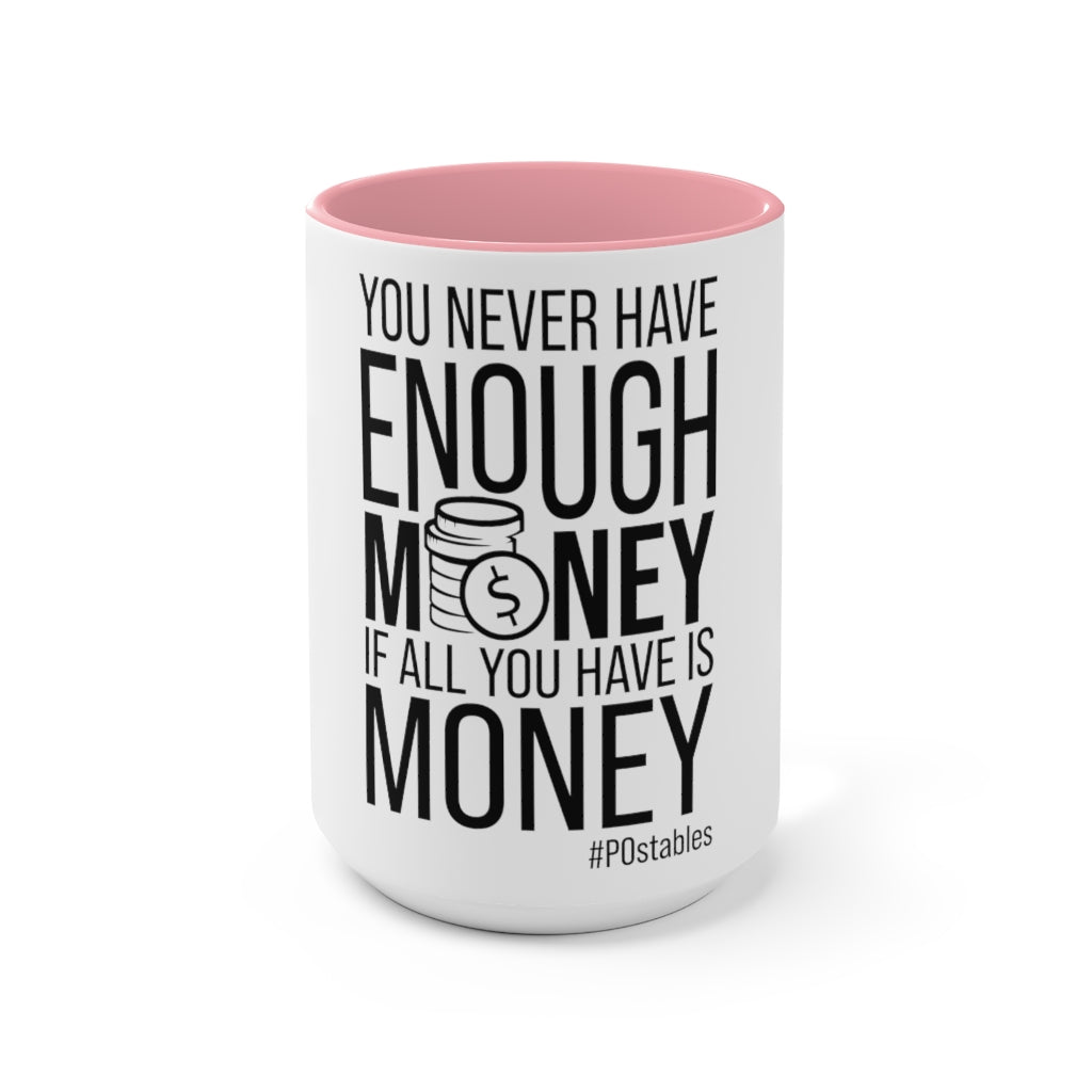 You Never Have Enough Money If All You Have Is Money Accent Mug
