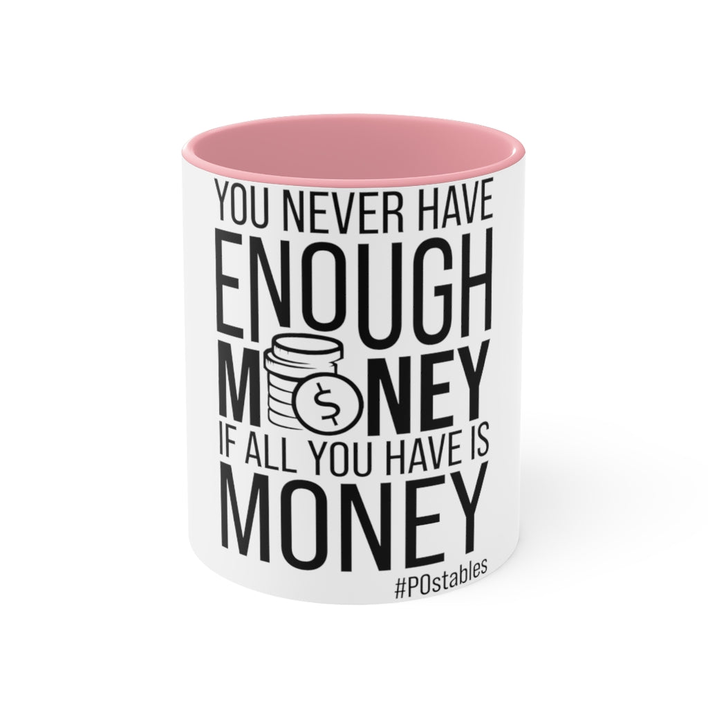 You Never Have Enough Money If All You Have Is Money Accent Mug