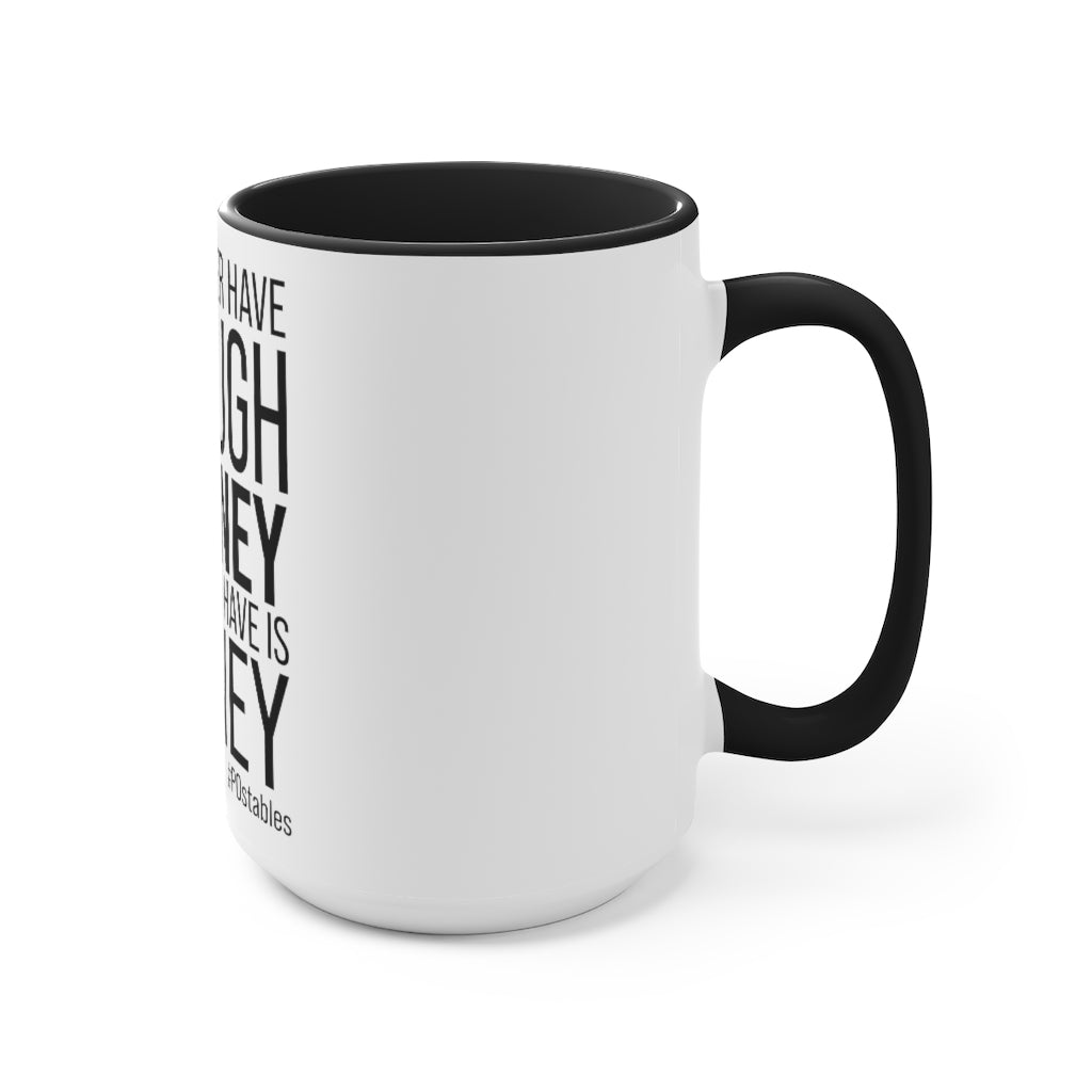 You Never Have Enough Money If All You Have Is Money Accent Mug