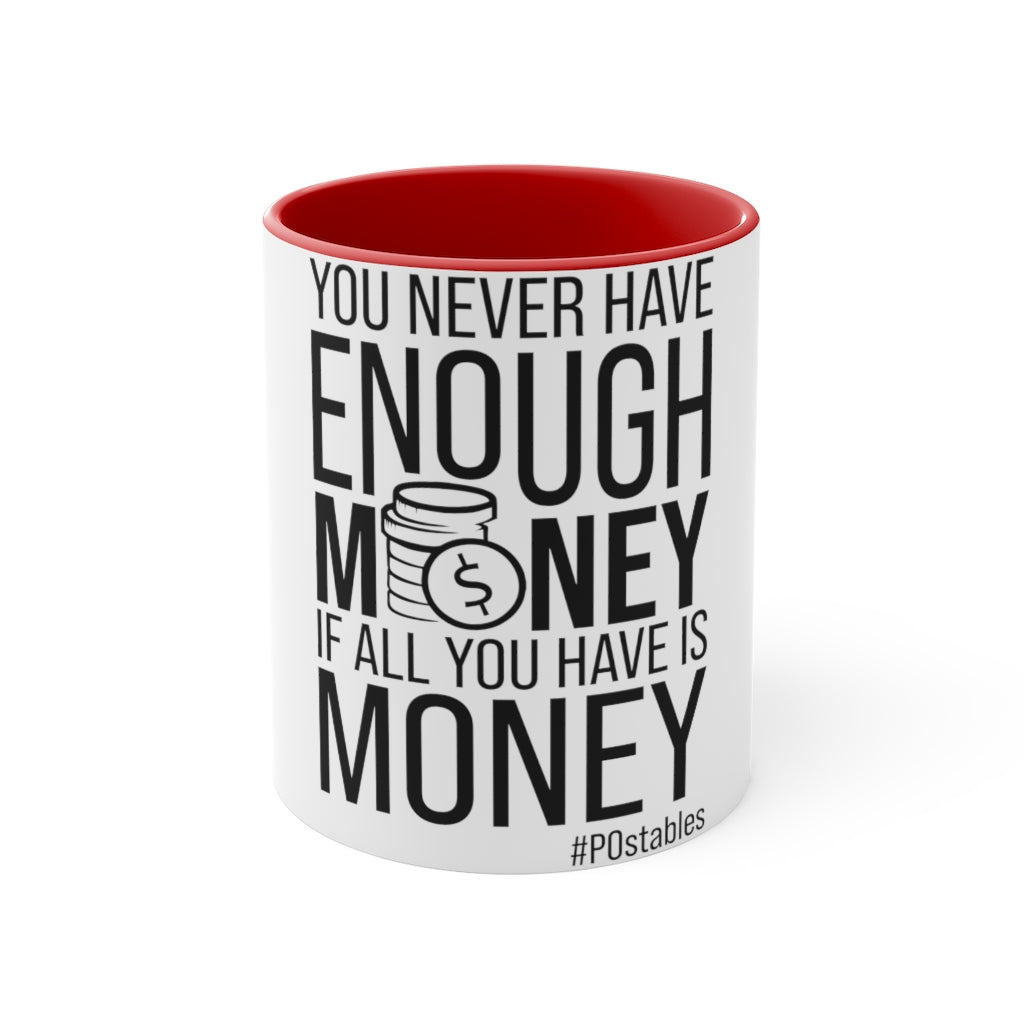 You Never Have Enough Money If All You Have Is Money Accent Mug