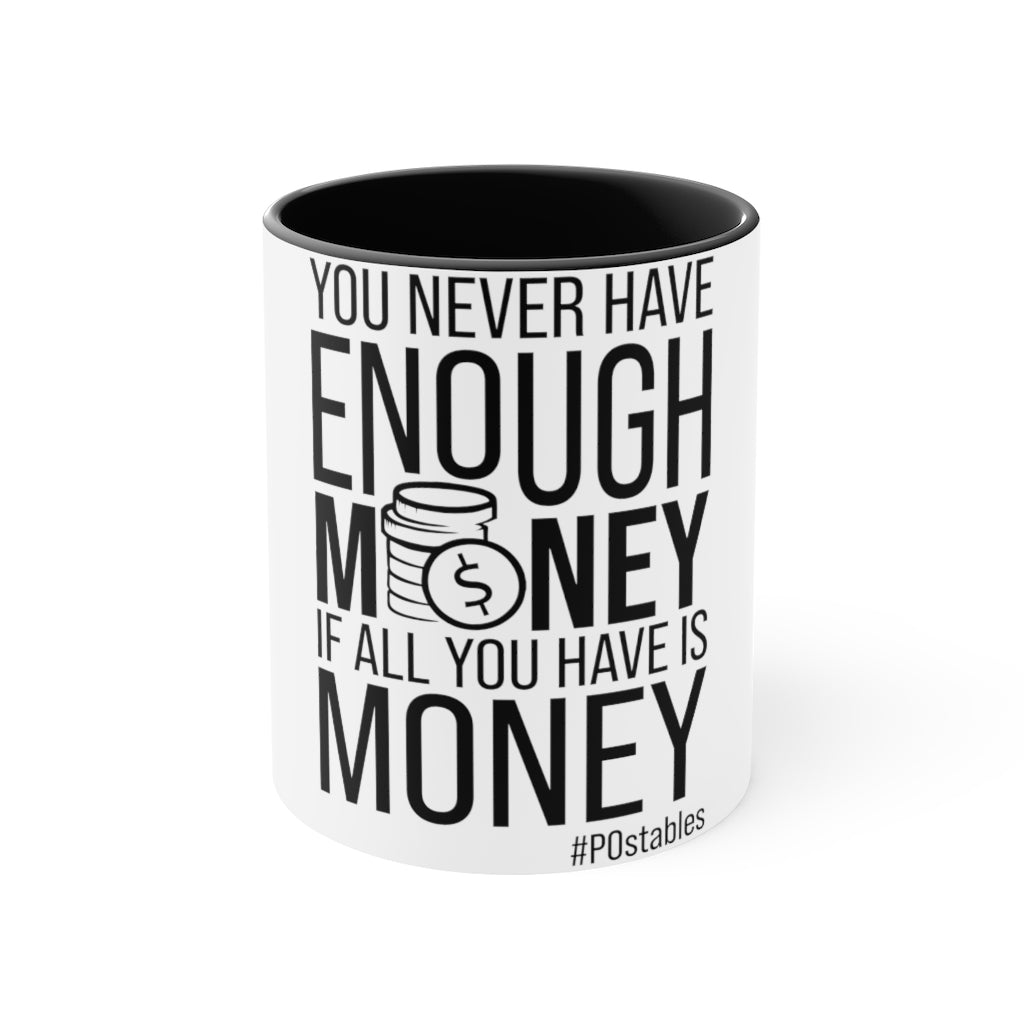 You Never Have Enough Money If All You Have Is Money Accent Mug