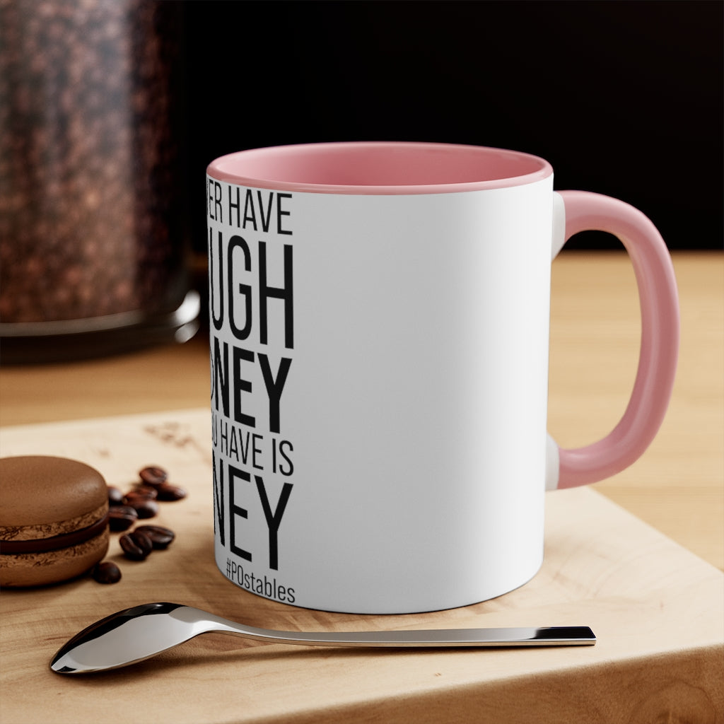 You Never Have Enough Money If All You Have Is Money Accent Mug