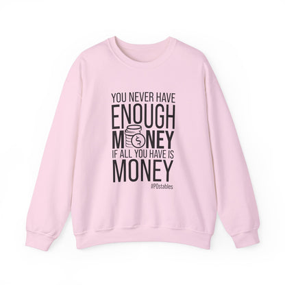 You Never Have Enough Money if All You Have is Money Unisex Sweatshirt